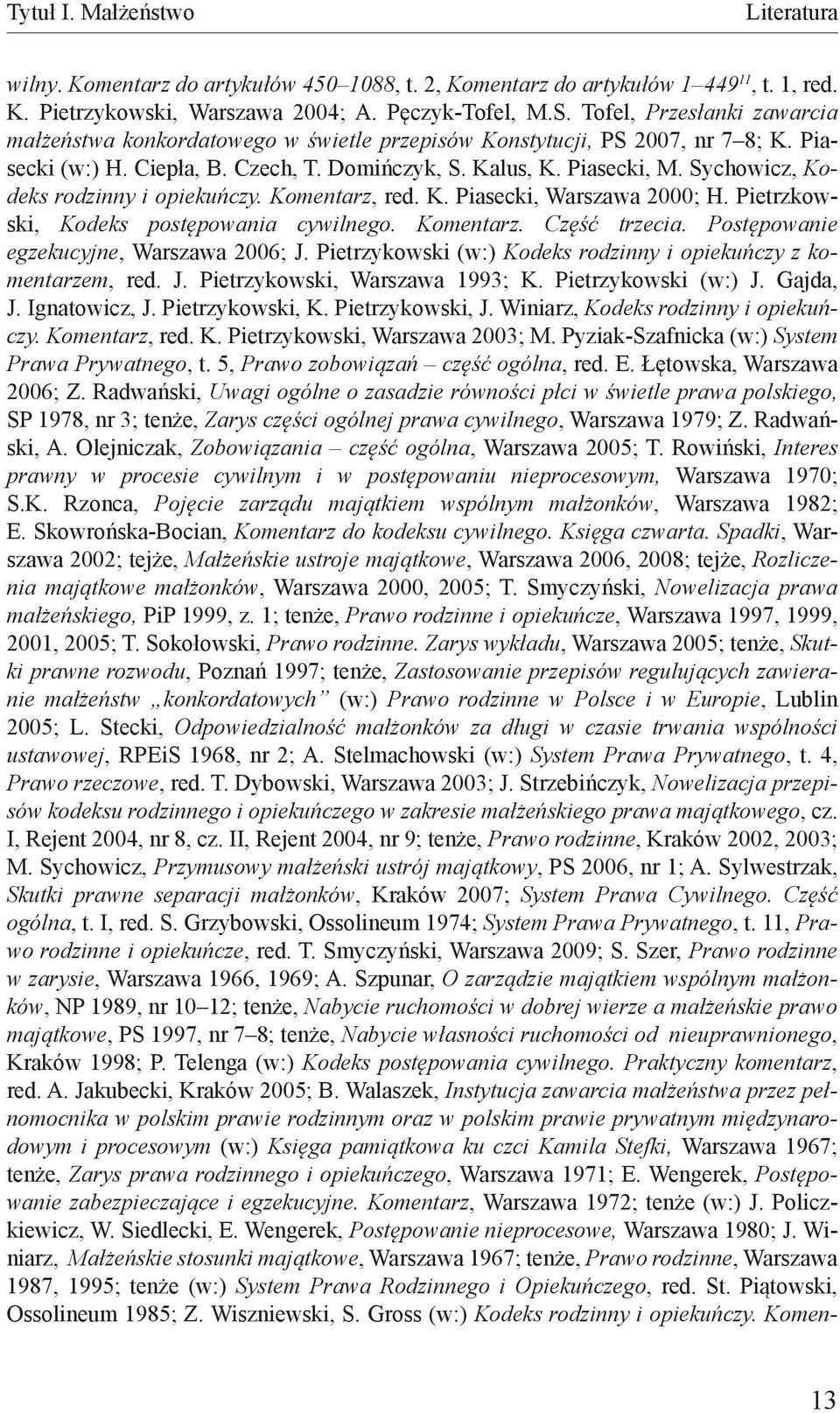 Sychowicz, Kodeks rodzinny i opiekuńczy. Komentarz, red. K. Piasecki, Warszawa 2000; H. Pietrzkowski, Kodeks postępowania cywilnego. Komentarz. Część trzecia.