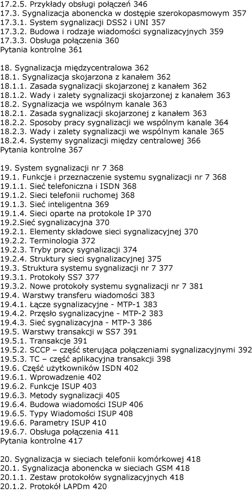 2. Sygnalizacja we wspólnym kanale 363 18.2.1. Zasada sygnalizacji skojarzonej z kanałem 363 18.2.2. Sposoby pracy sygnalizacji we wspólnym kanale 364 18.2.3. Wady i zalety sygnalizacji we wspólnym kanale 365 18.
