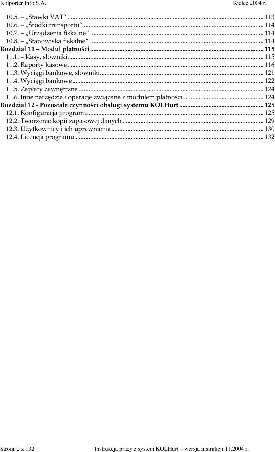 .. 124 Rozdział 12 - Pozostałe czynności obsługi systemu KOLHurt... 125 12.1. Konfiguracja programu... 125 12.2. Tworzenie kopii zapasowej danych... 129 12.3.