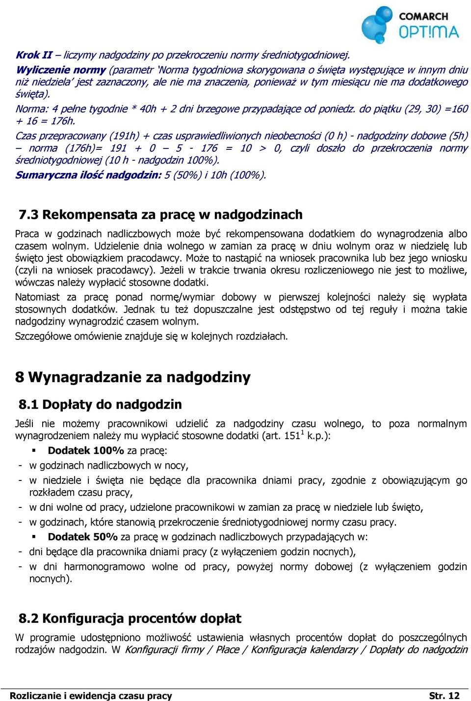 Norma: 4 pełne tygodnie * 40h + 2 dni brzegowe przypadające od poniedz. do piątku (29, 30) =160 + 16 = 176h.