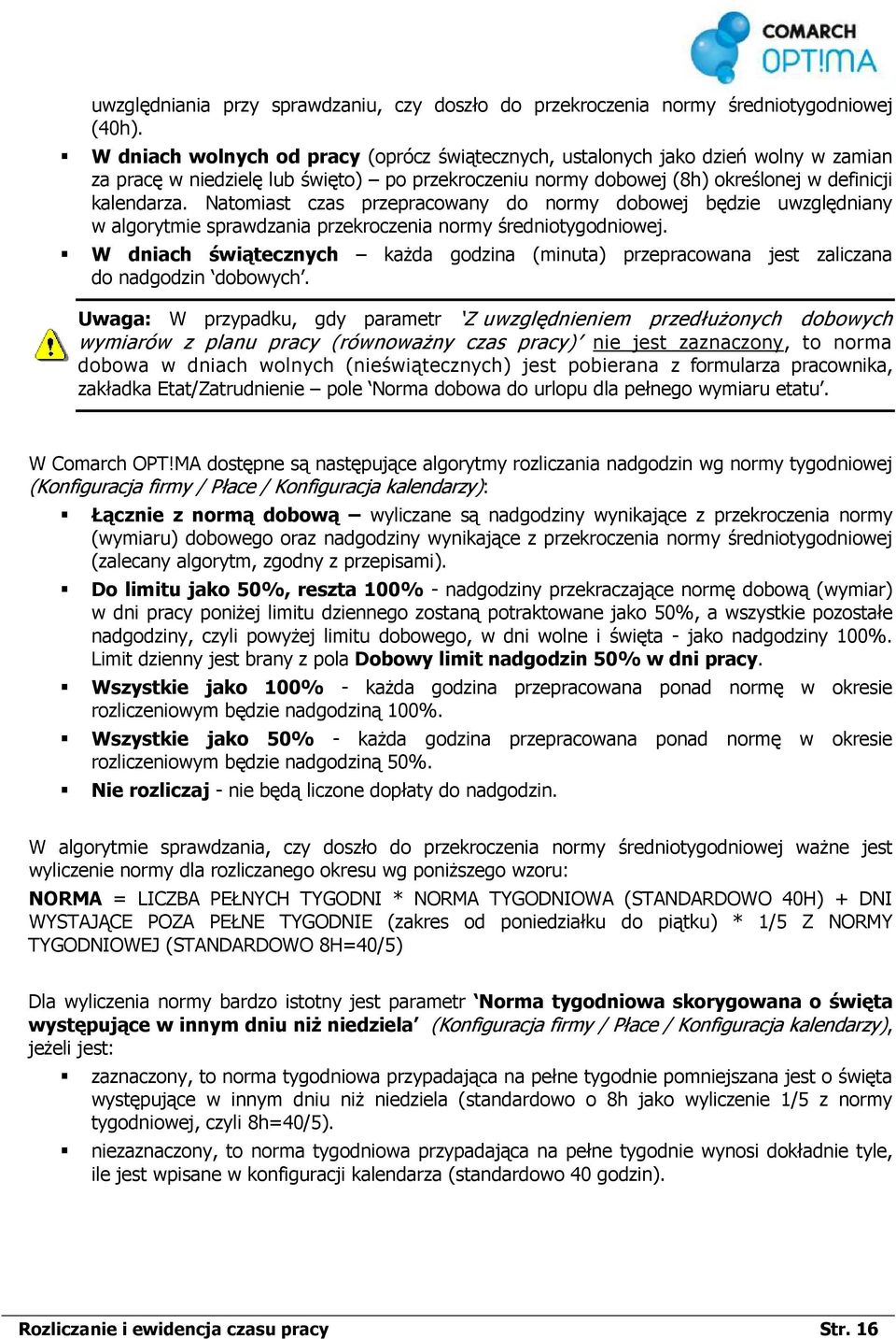 Natomiast czas przepracowany do normy dobowej będzie uwzględniany w algorytmie sprawdzania przekroczenia normy średniotygodniowej.