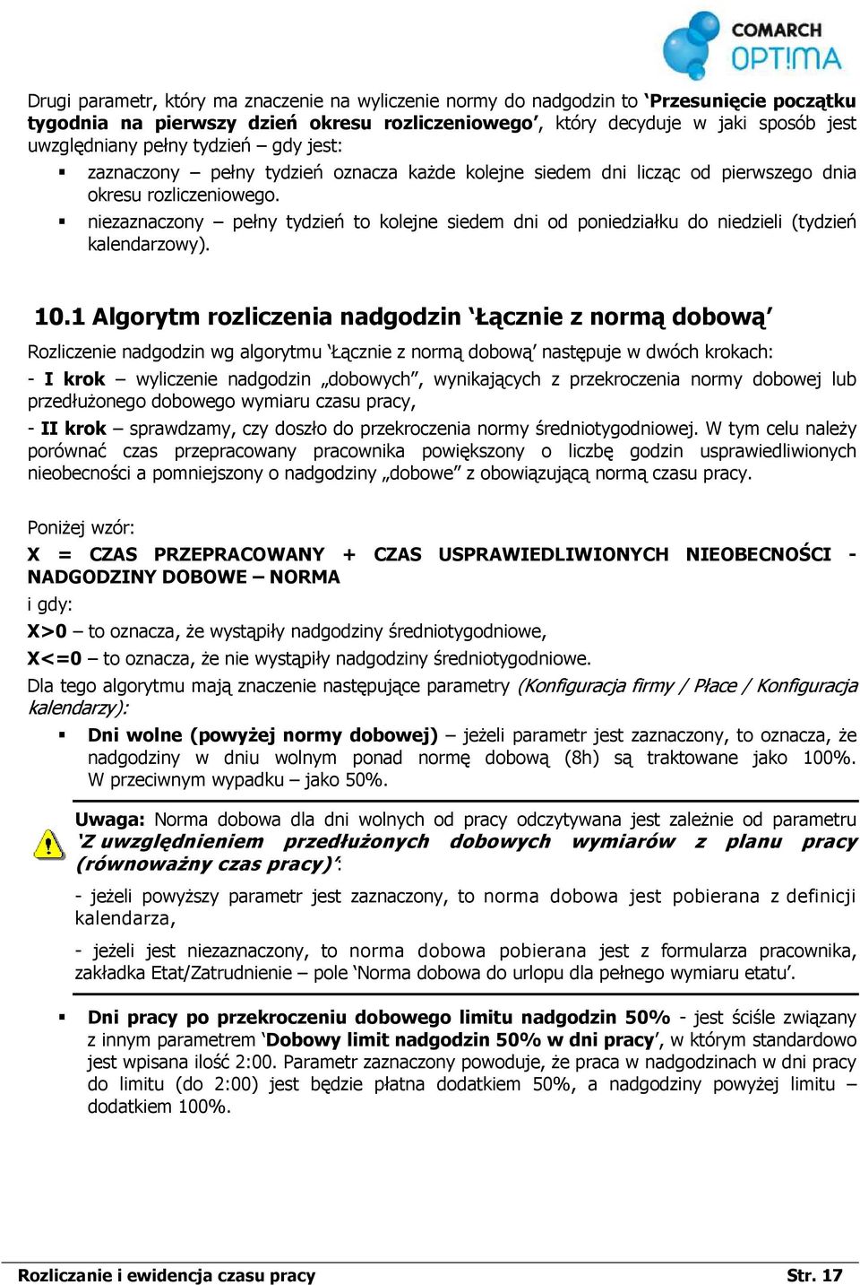 niezaznaczony pełny tydzień to kolejne siedem dni od poniedziałku do niedzieli (tydzień kalendarzowy). 10.