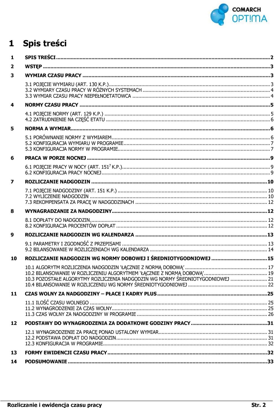 .. 7 5.3 KONFIGURACJA NORMY W PROGRAMIE... 7 6 PRACA W PORZE NOCNEJ...9 6.1 POJĘCIE PRACY W NOCY (ART. 151 7 K.P.)... 9 6.2 KONFIGURACJA PRACY NOCNEJ... 9 7 ROZLICZANIE NADGODZIN...10 7.