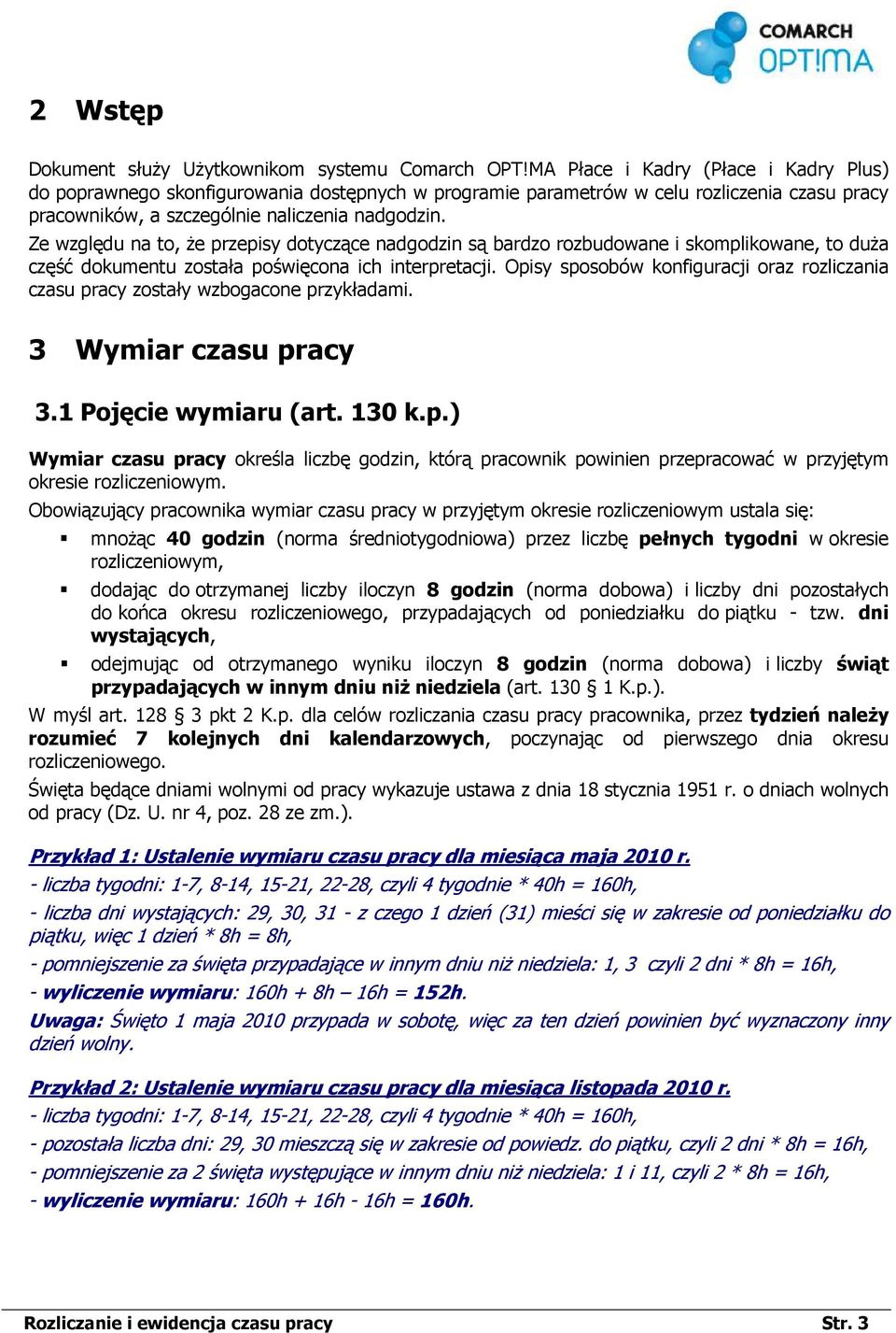 Ze względu na to, Ŝe przepisy dotyczące nadgodzin są bardzo rozbudowane i skomplikowane, to duŝa część dokumentu została poświęcona ich interpretacji.