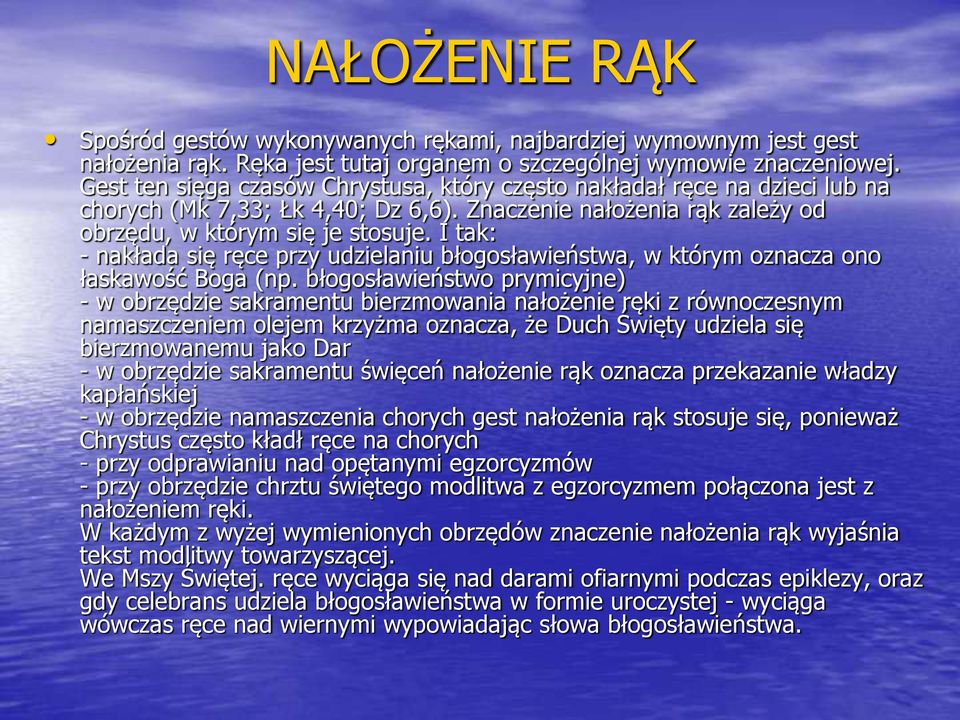 I tak: - nakłada się ręce przy udzielaniu błogosławieństwa, w którym oznacza ono łaskawość Boga (np.