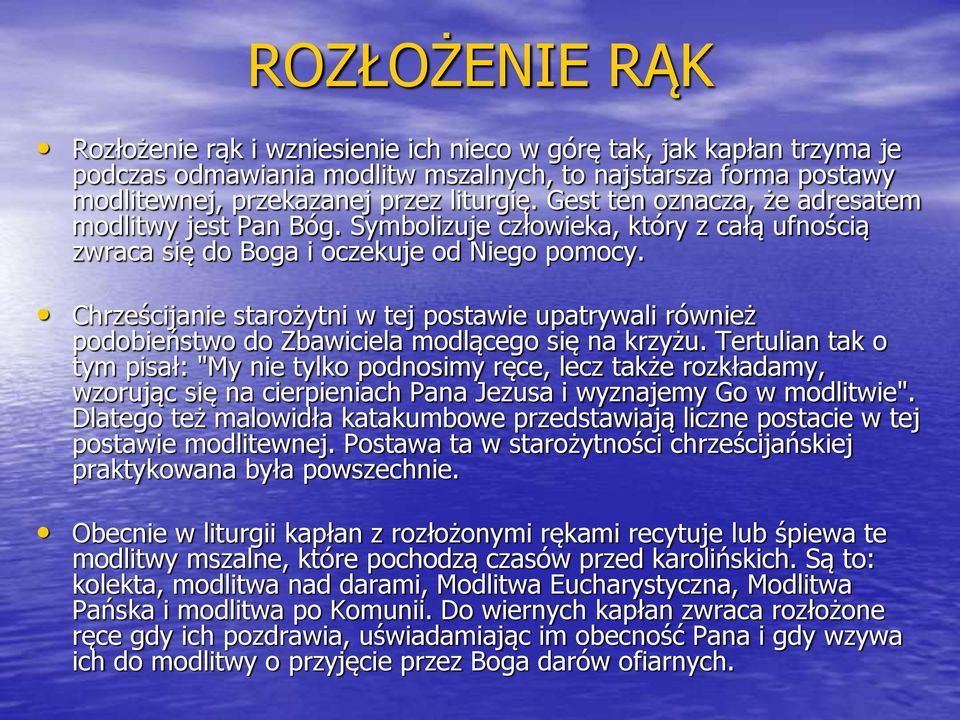 Chrześcijanie starożytni w tej postawie upatrywali również podobieństwo do Zbawiciela modlącego się na krzyżu.