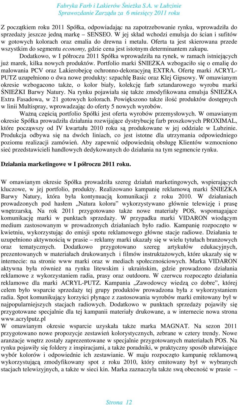 Oferta ta jest skierowana przede wszystkim do segmentu economy, gdzie cena jest istotnym determinantem zakupu.