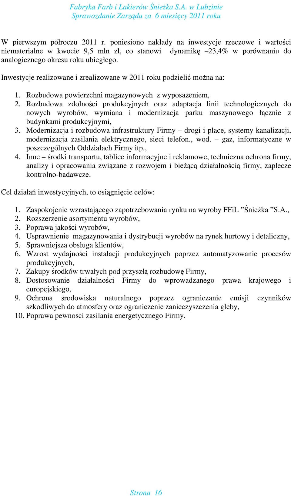 Rozbudowa zdolności produkcyjnych oraz adaptacja linii technologicznych do nowych wyrobów, wymiana i modernizacja parku maszynowego łącznie z budynkami produkcyjnymi, 3.