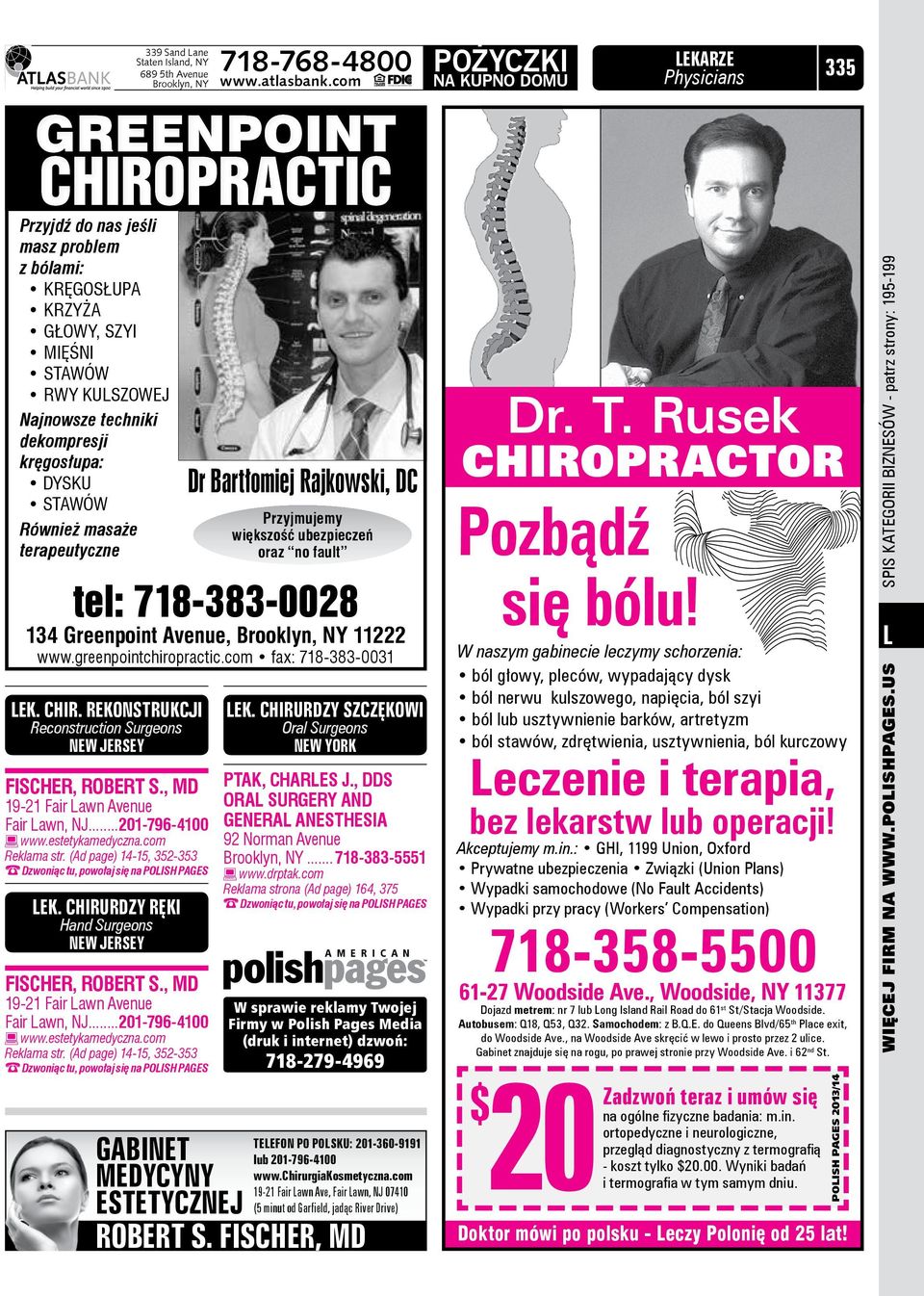 com fax: 718-383-0031 ek. chir. REKONSTRUKCJI Reconstruction Surgeons NEW JERSEY Fischer, Robert S., MD 19-21 Fair awn Avenue Fair awn, NJ...201-796-4100 www.estetykamedyczna.com Reklama str.