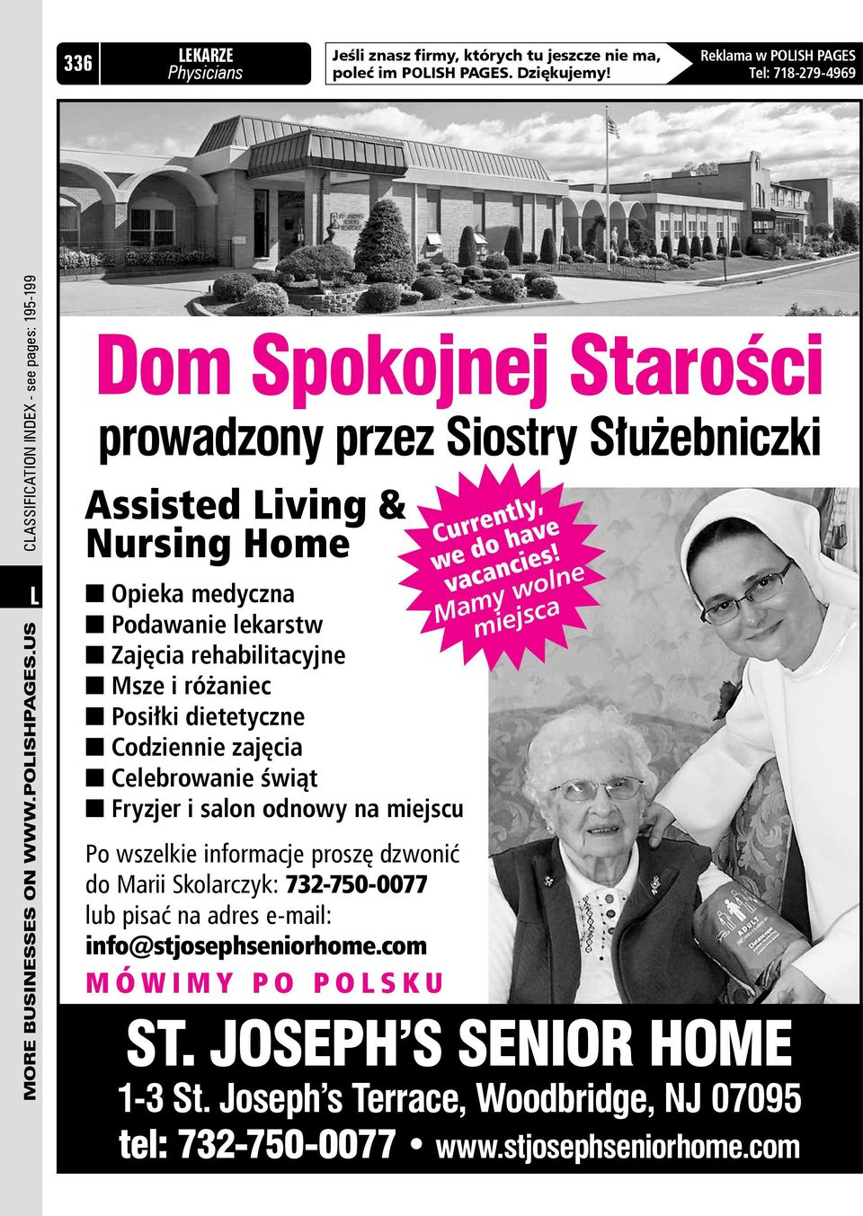 rehabilitacyjne n Msze i różaniec n Posiłki dietetyczne n Codziennie zajęcia n Celebrowanie świąt n Fryzjer i salon odnowy na miejscu Po wszelkie informacje proszę dzwonić do Marii Skolarczyk: