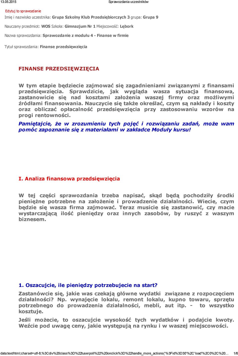 Sprawdzicie, jak wygląda wasza sytuacja finansowa, zastanowicie się nad kosztami założenia waszej firmy oraz możliwymi źródłami finansowania.