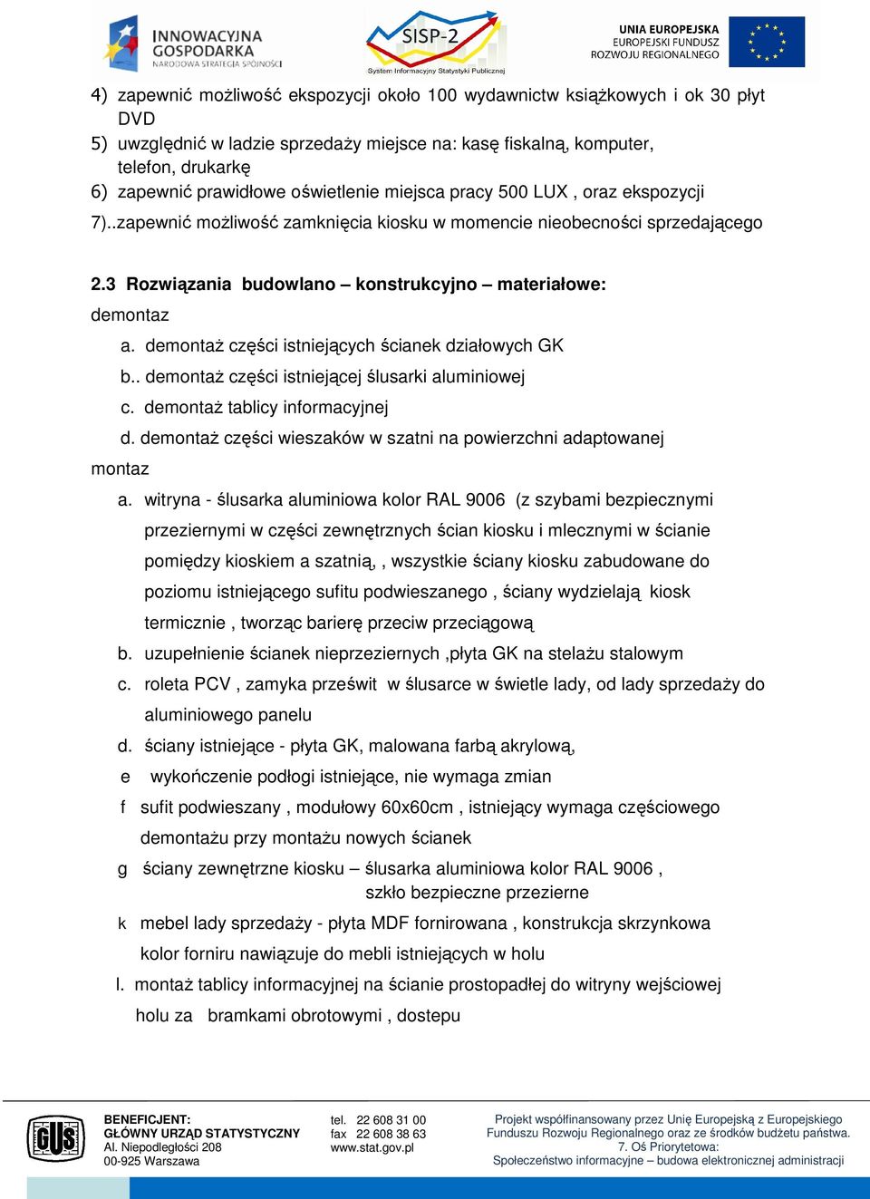 3 Rozwiązania budowlano konstrukcyjno materiałowe: demontaz montaz a. demontaż części istniejących ścianek działowych GK b.. demontaż części istniejącej ślusarki aluminiowej c.