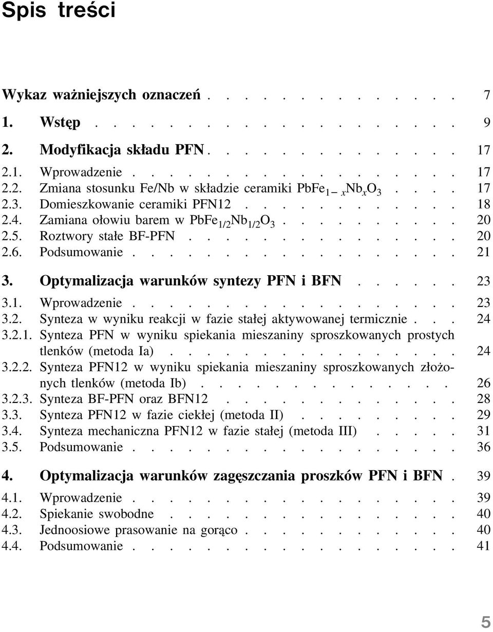 Optymalizacja warunków syntezy PFN i BFN...... 23 3.1. Wprowadzenie.................. 23 3.2. Synteza w wyniku reakcji w fazie stałej aktywowanej termicznie... 24 3.2.1. Synteza PFN w wyniku spiekania mieszaniny sproszkowanych prostych tlenków (metoda Ia).