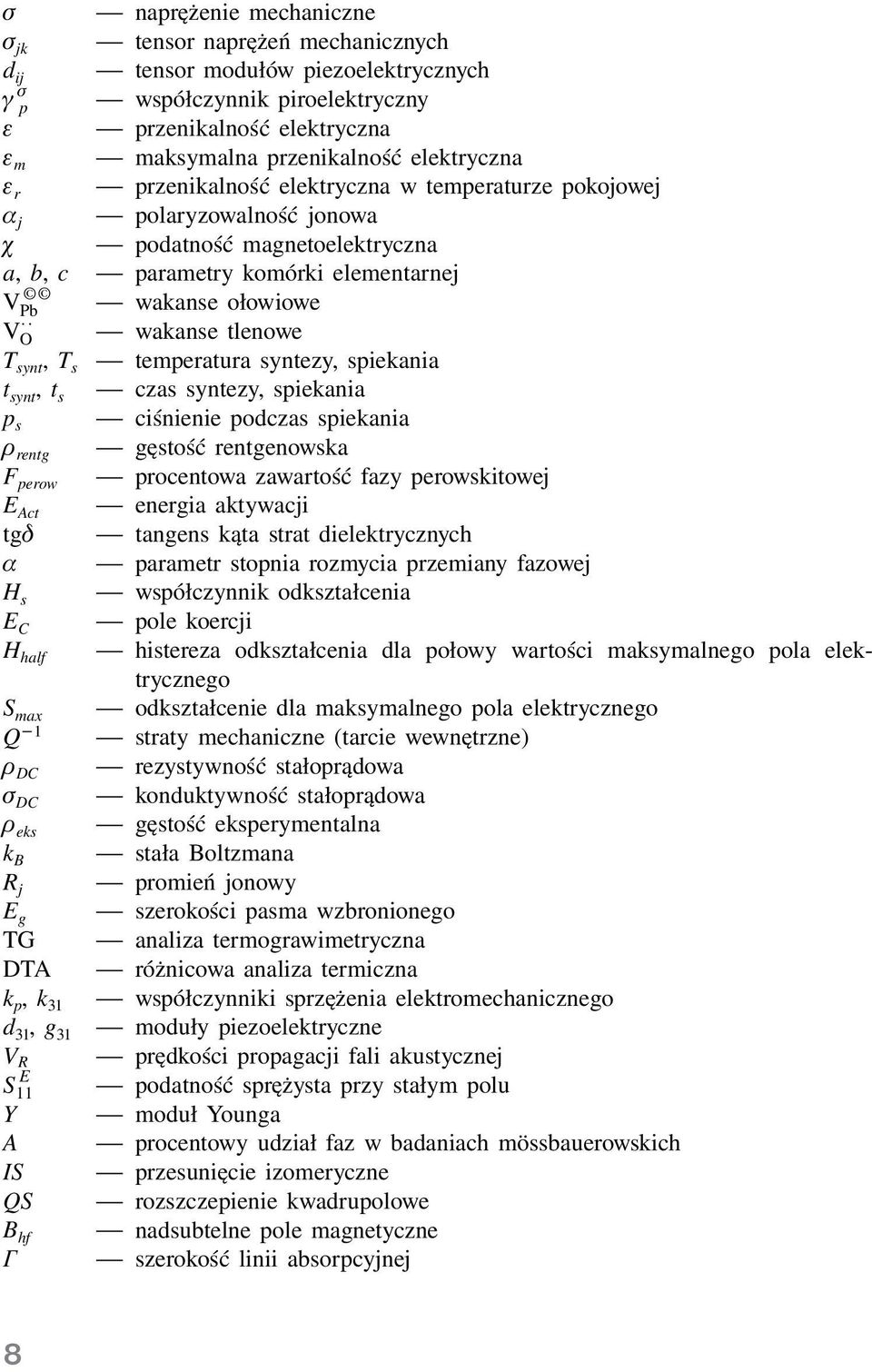 V Ȯ wakanse tlenowe T synt, T s temperatura syntezy, spiekania t synt, t s czas syntezy, spiekania p s ciśnienie podczas spiekania rentg gęstość rentgenowska F perow procentowa zawartość fazy
