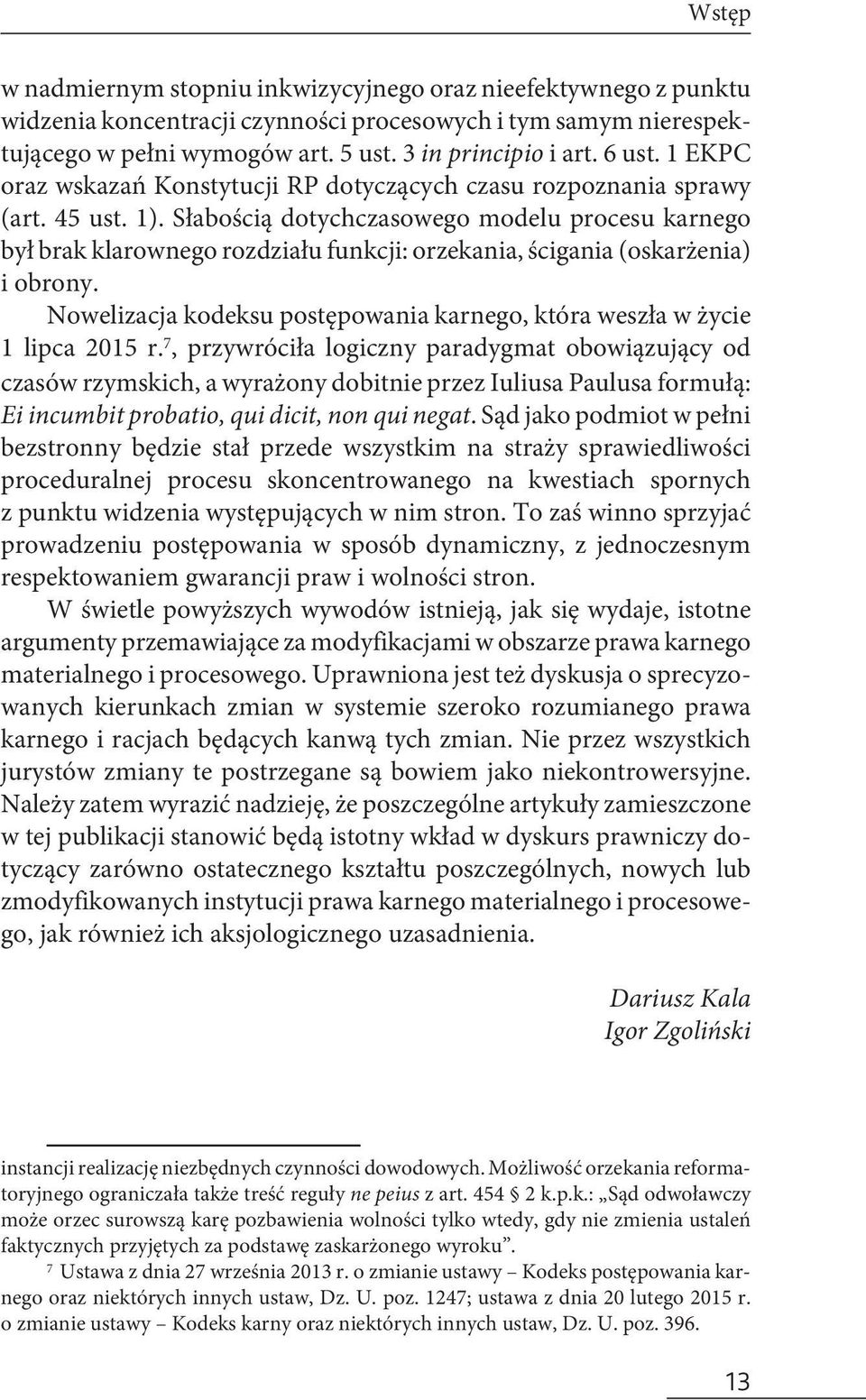 Słabością dotychczasowego modelu procesu karnego był brak klarownego rozdziału funkcji: orzekania, ścigania (oskarżenia) i obrony.