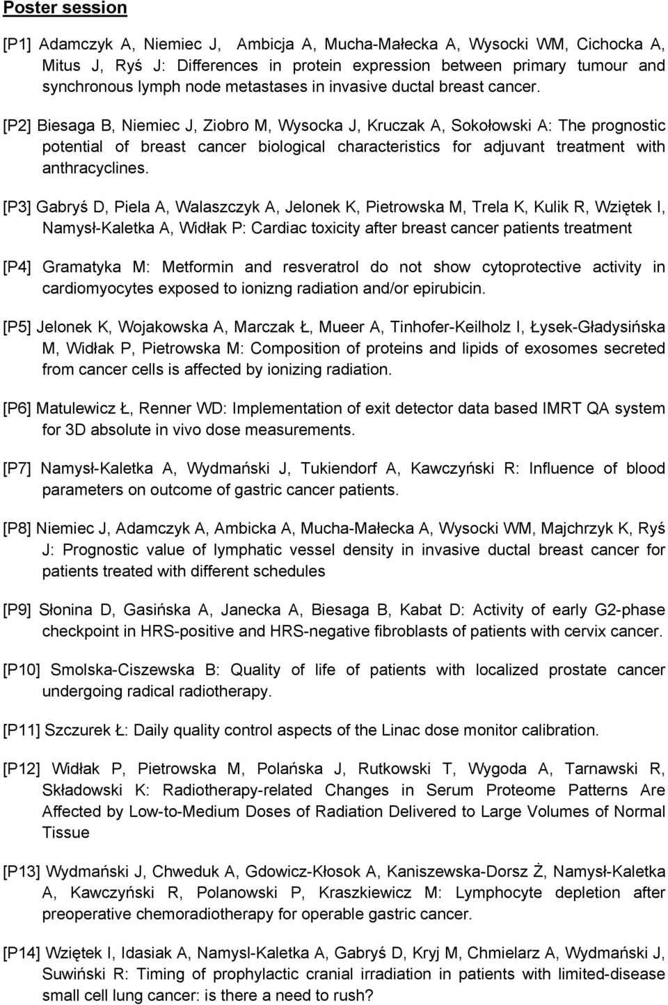 [P2] Biesaga B, Niemiec J, Ziobro M, Wysocka J, Kruczak A, Sokołowski A: The prognostic potential of breast cancer biological characteristics for adjuvant treatment with anthracyclines.