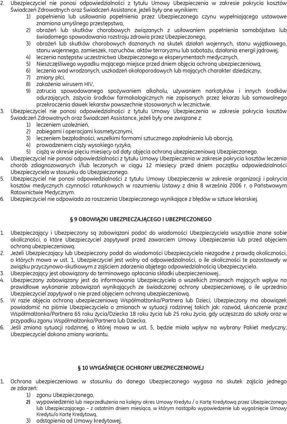 świadomego spowodowania rozstroju zdrowia przez Ubezpieczonego, 3) obrażeń lub skutków chorobowych doznanych na skutek działań wojennych, stanu wyjątkowego, stanu wojennego, zamieszek, rozruchów,