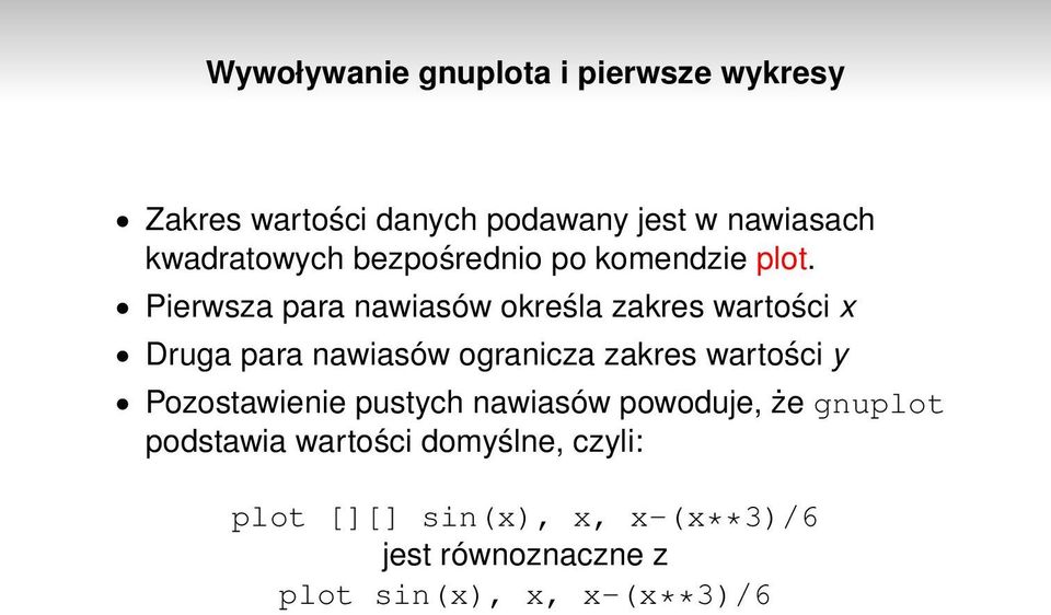 Pierwsza para nawiasów określa zakres wartości x Druga para nawiasów ogranicza zakres wartości y