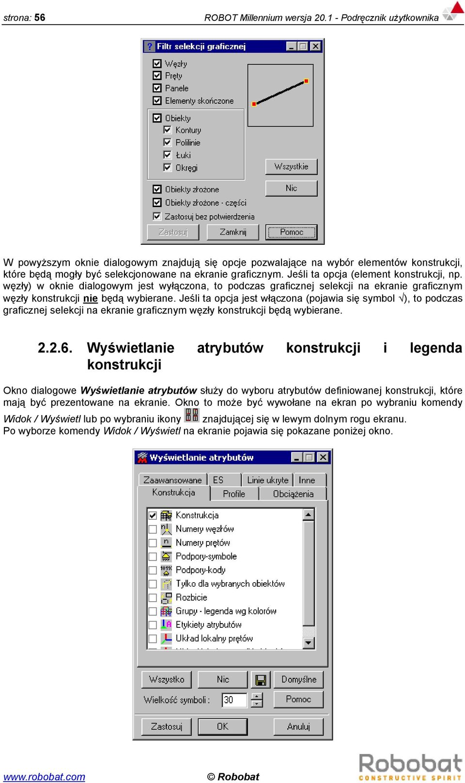 Jeśli ta opcja (element konstrukcji, np. węzły) w oknie dialogowym jest wyłączona, to podczas graficznej selekcji na ekranie graficznym węzły konstrukcji nie będą wybierane.