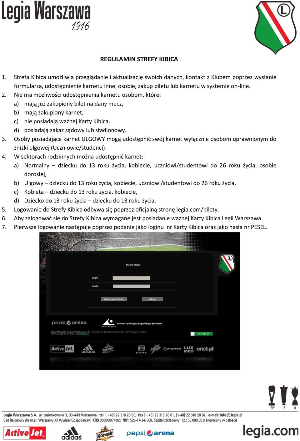 Nie ma możliwości udostępnienia karnetu osobom, które: a) mają już zakupiony bilet na dany mecz, b) mają zakupiony karnet, c) nie posiadają ważnej Karty Kibica, d) posiadają zakaz sądowy lub