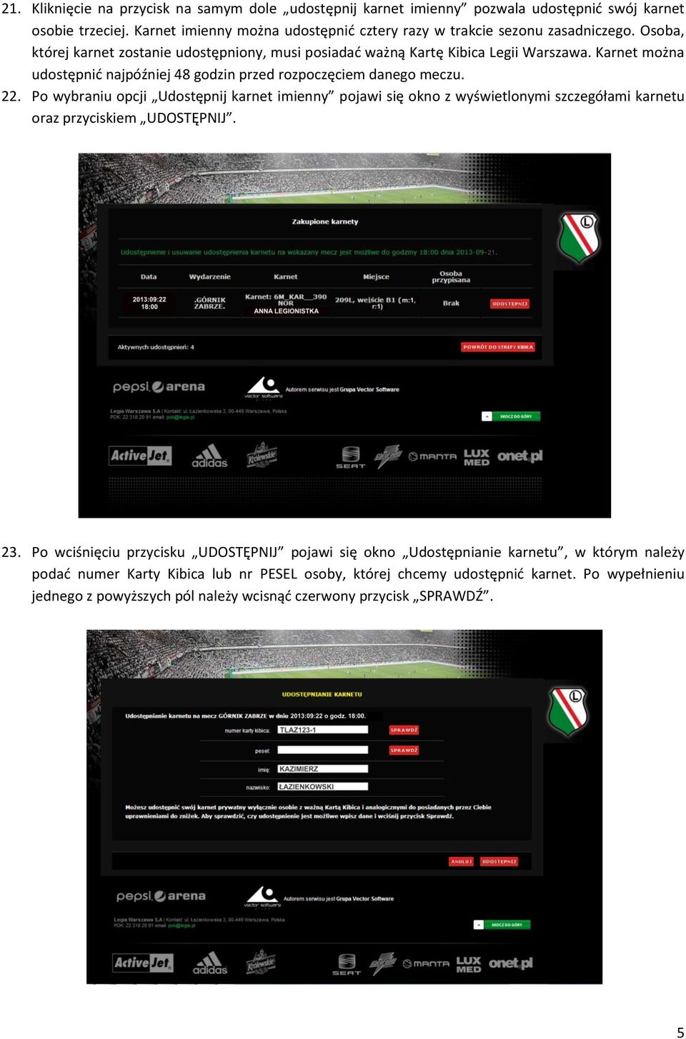 Karnet można udostępnić najpóźniej 48 godzin przed rozpoczęciem danego meczu. 22.