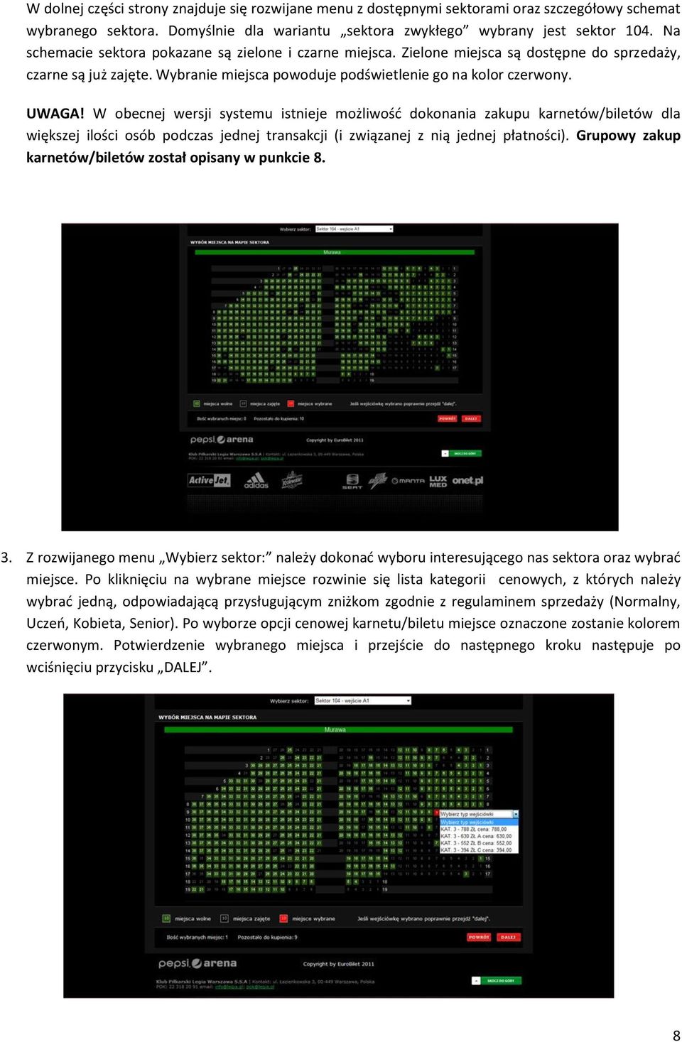 W obecnej wersji systemu istnieje możliwość dokonania zakupu karnetów/biletów dla większej ilości osób podczas jednej transakcji (i związanej z nią jednej płatności).