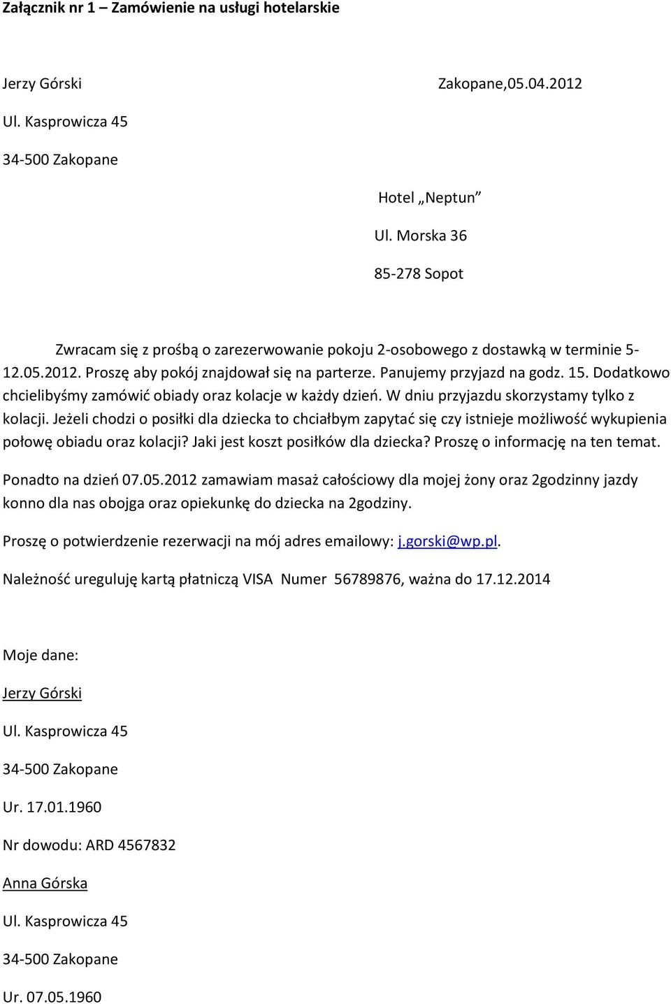 Dodatkowo chcielibyśmy zamówić obiady oraz kolacje w każdy dzień. W dniu przyjazdu skorzystamy tylko z kolacji.