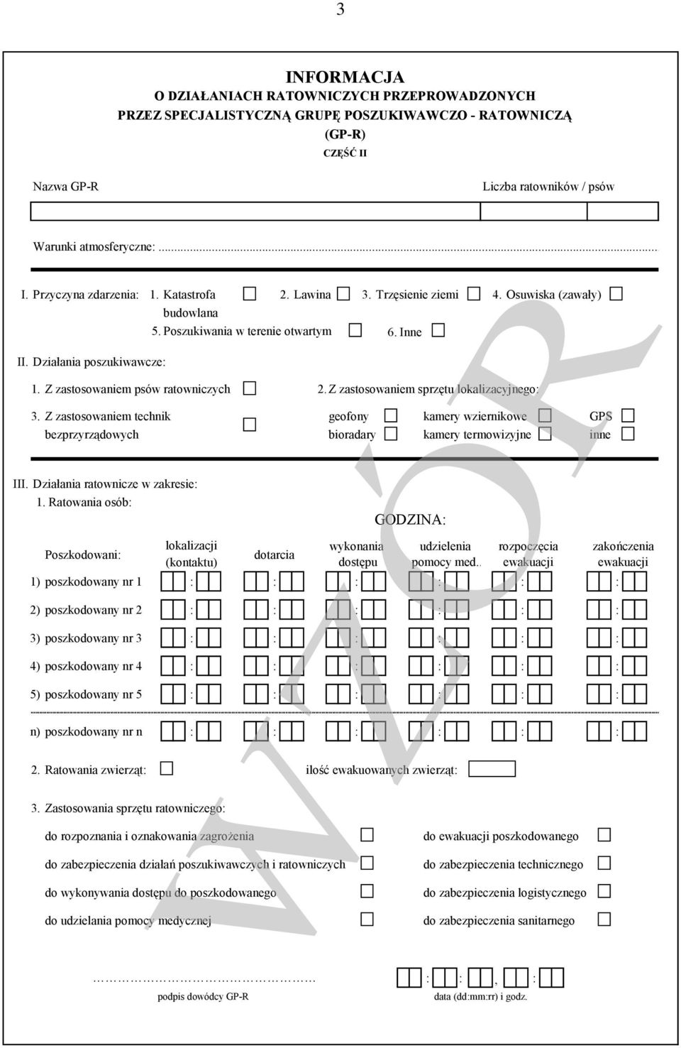 Z zastosowaniem sprzętu lokalizacyjnego: 3. Z zastosowaniem technik geofony kamery wziernikowe GPS bezprzyrządowych bioradary kamery termowizyjne inne III. Działania ratownicze w zakresie: 1.