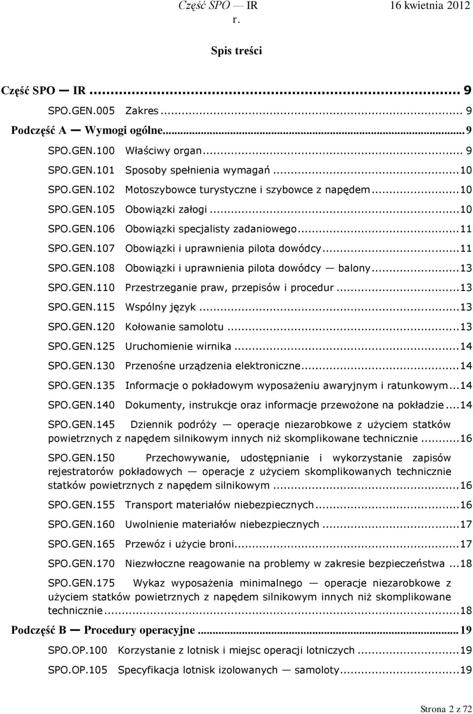 .. 11 SPO.GEN.108 Obowiązki i uprawnienia pilota dowódcy balony... 13 SPO.GEN.110 Przestrzeganie praw, przepisów i procedur... 13 SPO.GEN.115 Wspólny język... 13 SPO.GEN.120 Kołowanie samolotu.