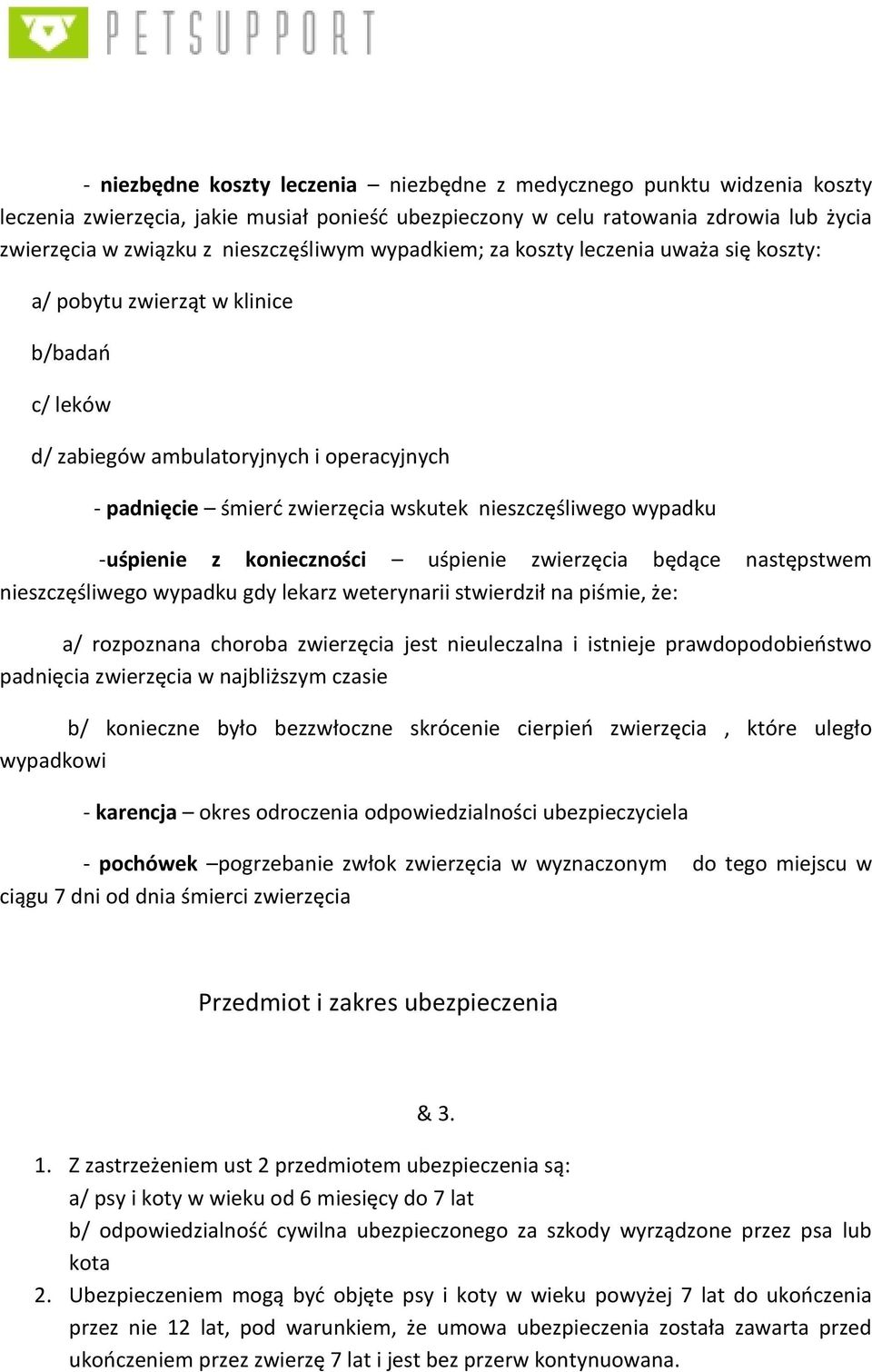 nieszczęśliwego wypadku -uśpienie z konieczności uśpienie zwierzęcia będące następstwem nieszczęśliwego wypadku gdy lekarz weterynarii stwierdził na piśmie, że: a/ rozpoznana choroba zwierzęcia jest