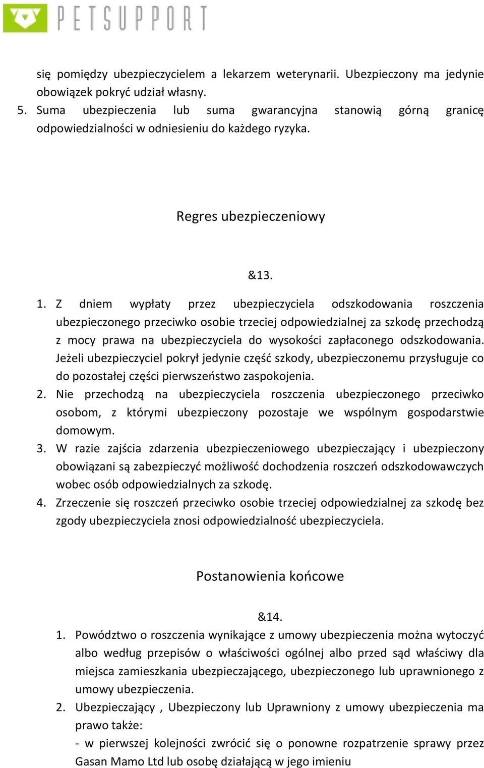 Z dniem wypłaty przez ubezpieczyciela odszkodowania roszczenia ubezpieczonego przeciwko osobie trzeciej odpowiedzialnej za szkodę przechodzą z mocy prawa na ubezpieczyciela do wysokości zapłaconego