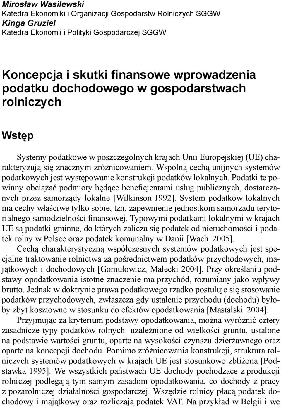 Wspólną cechą unijnych systemów podatkowych jest występowanie konstrukcji podatków lokalnych.