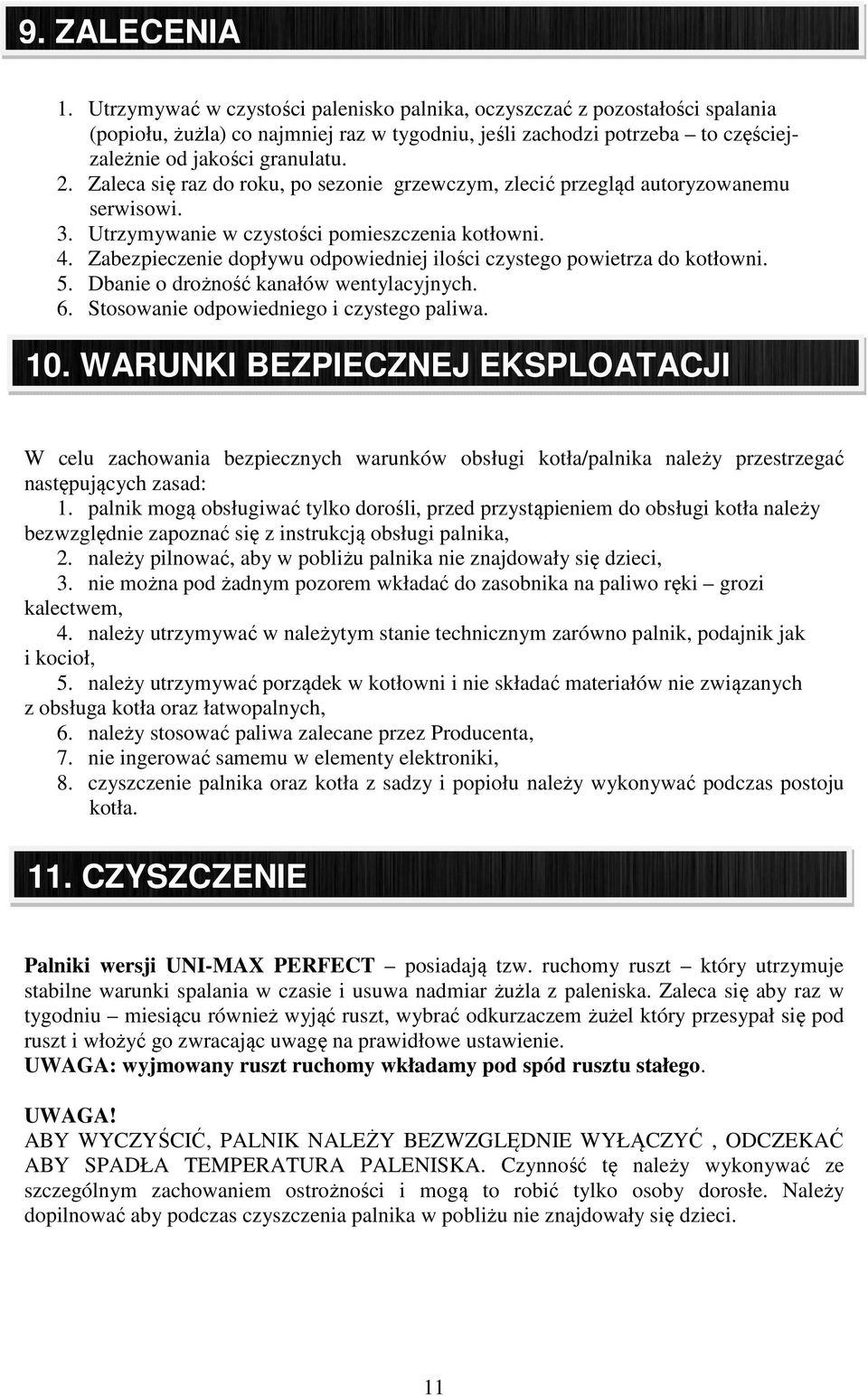 Zaleca się raz do roku, po sezonie grzewczym, zlecić przegląd autoryzowanemu serwisowi. 3. Utrzymywanie w czystości pomieszczenia kotłowni. 4.
