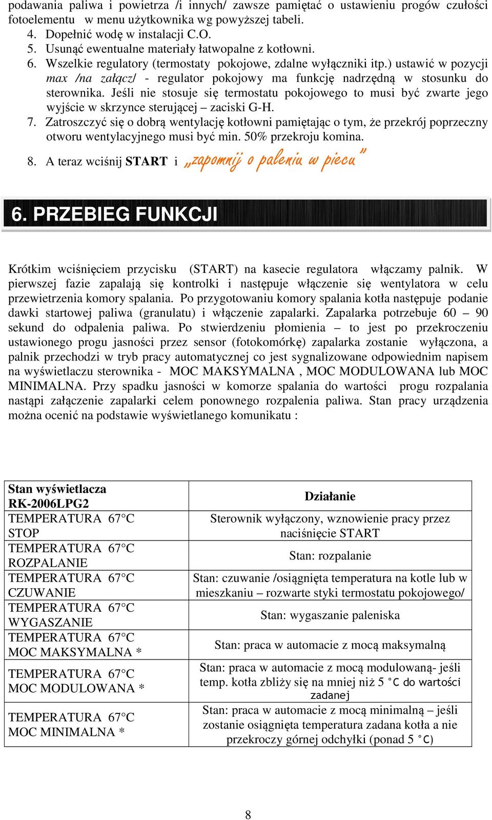 ) ustawić w pozycji max /na załącz/ - regulator pokojowy ma funkcję nadrzędną w stosunku do sterownika.