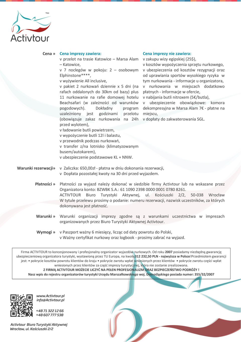 Dokładny program uzależniony jest godzinami przelotu (obowiązuje zakaz nurkowania na 24h przed wylotem), v ładowanie butli powietrzem, v wypożyczenie butli 12l i balastu, v przewodnik podczas