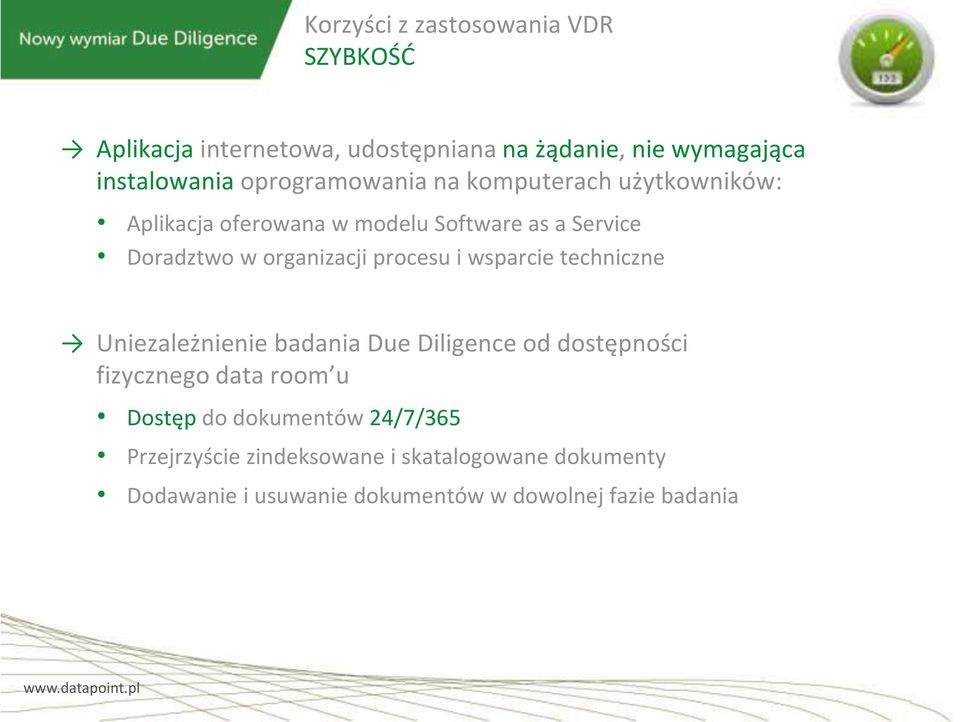 procesu i wsparcie techniczne Uniezależnienie badania Due Diligence od dostępności fizycznego data room u Dostęp do