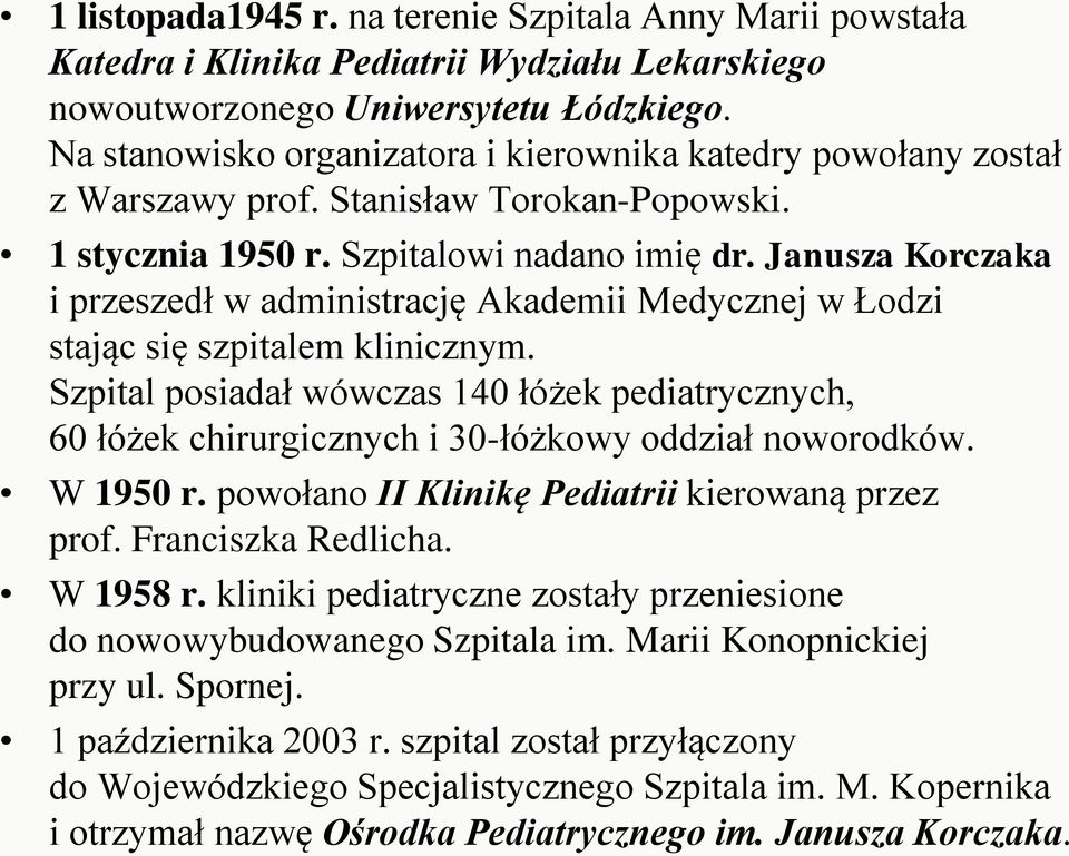 Janusza Korczaka i przeszedł w administrację Akademii Medycznej w Łodzi stając się szpitalem klinicznym.