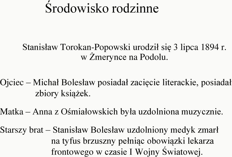 Ojciec Michał Bolesław posiadał zacięcie literackie, posiadał zbiory książek.