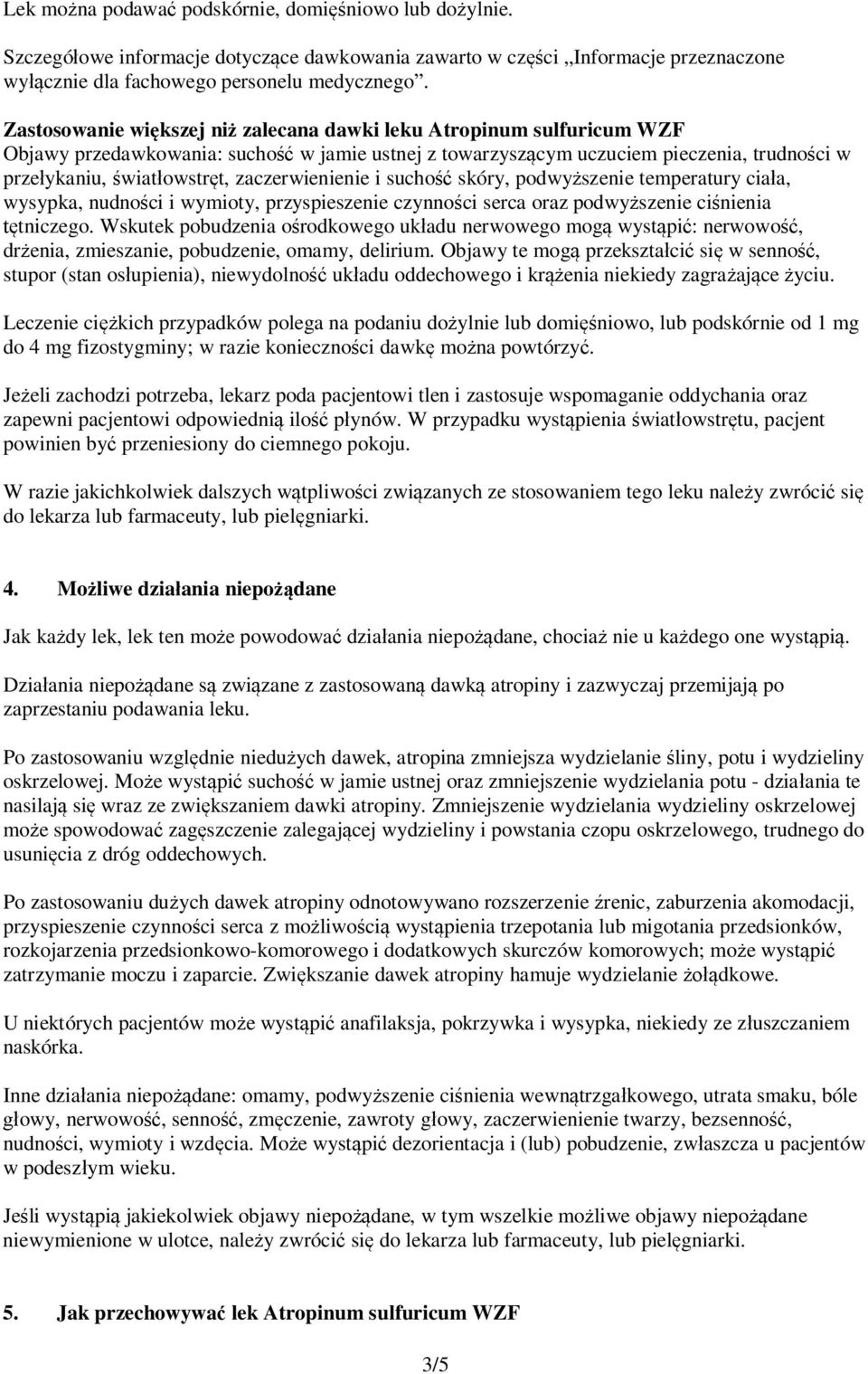 zaczerwienienie i suchość skóry, podwyższenie temperatury ciała, wysypka, nudności i wymioty, przyspieszenie czynności serca oraz podwyższenie ciśnienia tętniczego.