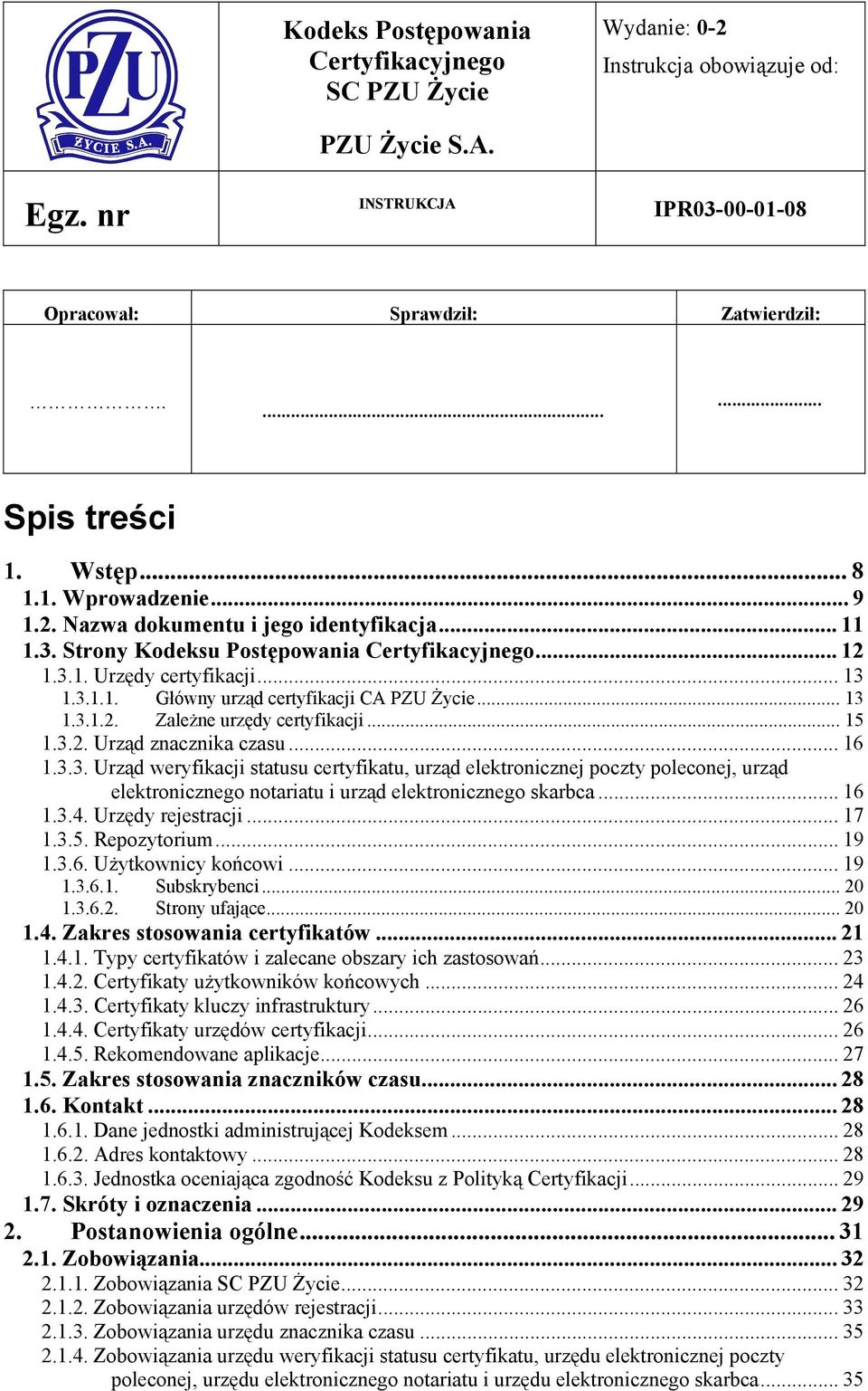 .. 13 1.3.1.2. Zależne urzędy certyfikacji... 15 1.3.2. Urząd znacznika czasu... 16 1.3.3. Urząd weryfikacji statusu certyfikatu, urząd elektronicznej poczty poleconej, urząd elektronicznego notariatu i urząd elektronicznego skarbca.