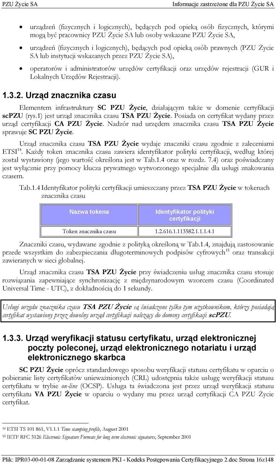 2. Urząd znacznika czasu Elementem infrastruktury SC PZU Życie, działającym także w domenie certyfikacji scpzu (rys.1) jest urząd znacznika czasu TSA PZU Życie.