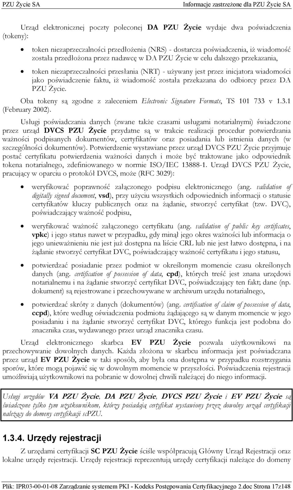 odbiorcy przez DA PZU Życie. Oba tokeny są zgodne z zaleceniem Electronic Signature Formats, TS 101 733 v 1.3.1 (February 2002).