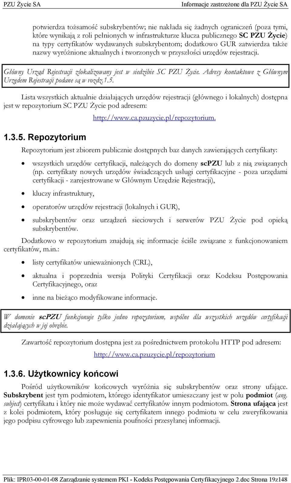 Adresy kontaktowe z Głównym Urzędem Rejestracji podane są w rozdz.1.5.