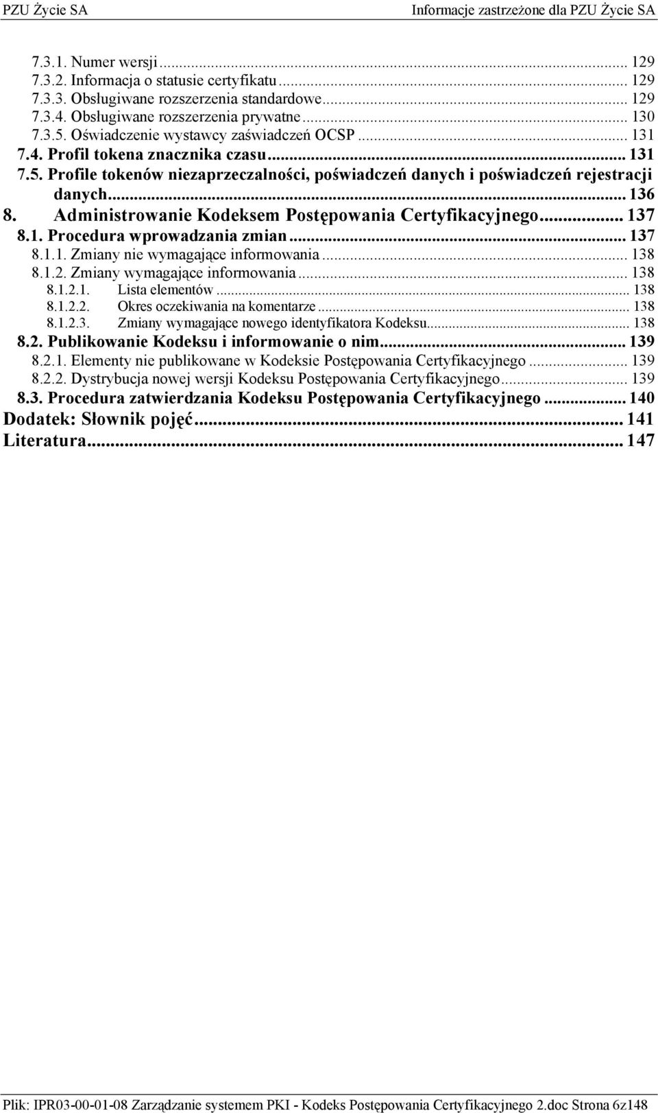 Administrowanie Kodeksem Postępowania Certyfikacyjnego... 137 8.1. Procedura wprowadzania zmian... 137 8.1.1. Zmiany nie wymagające informowania... 138 8.1.2. Zmiany wymagające informowania... 138 8.1.2.1. Lista elementów.