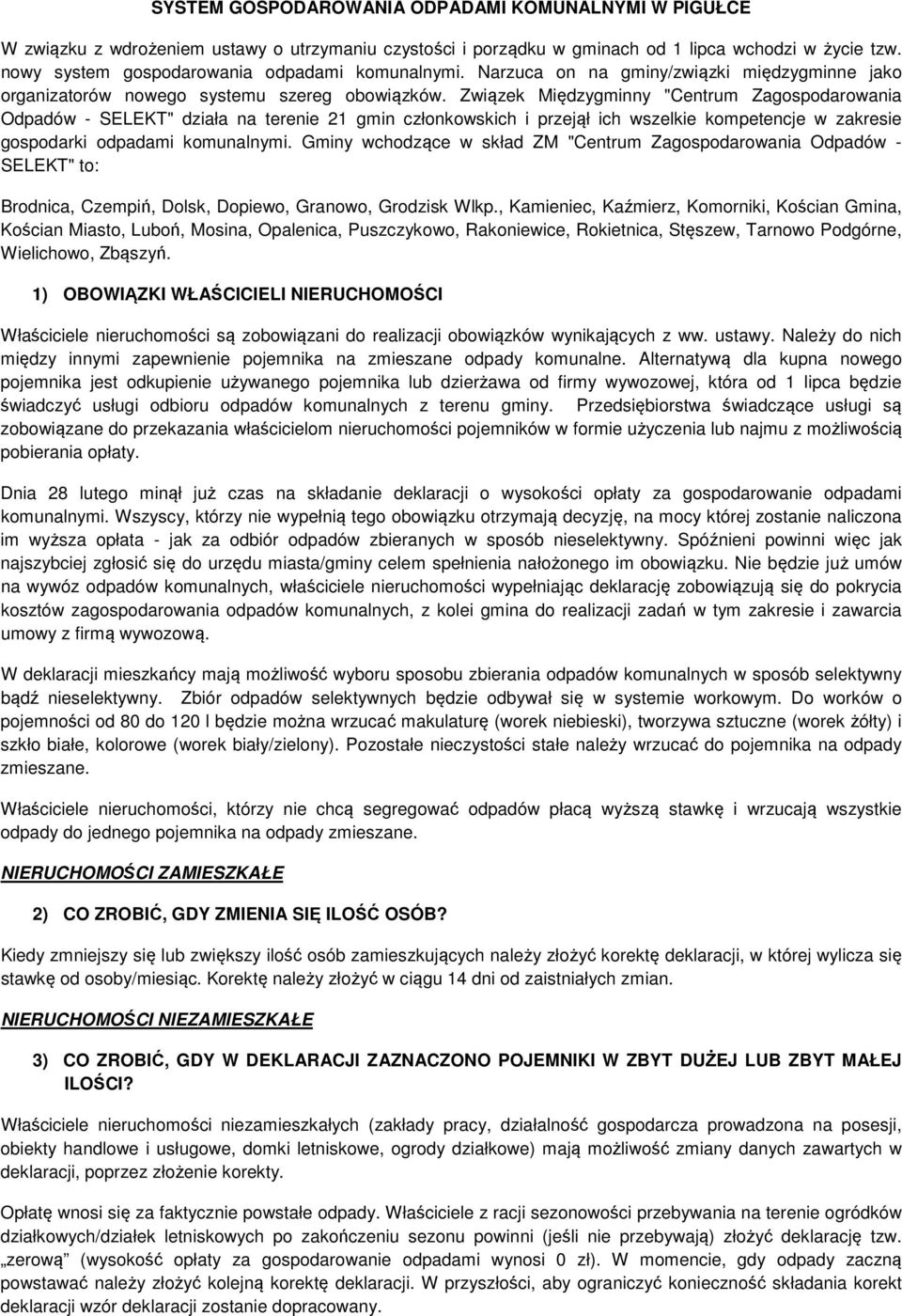 Związek Międzygminny "Centrum Zagospodarowania Odpadów - SELEKT" działa na terenie 21 gmin członkowskich i przejął ich wszelkie kompetencje w zakresie gospodarki odpadami komunalnymi.