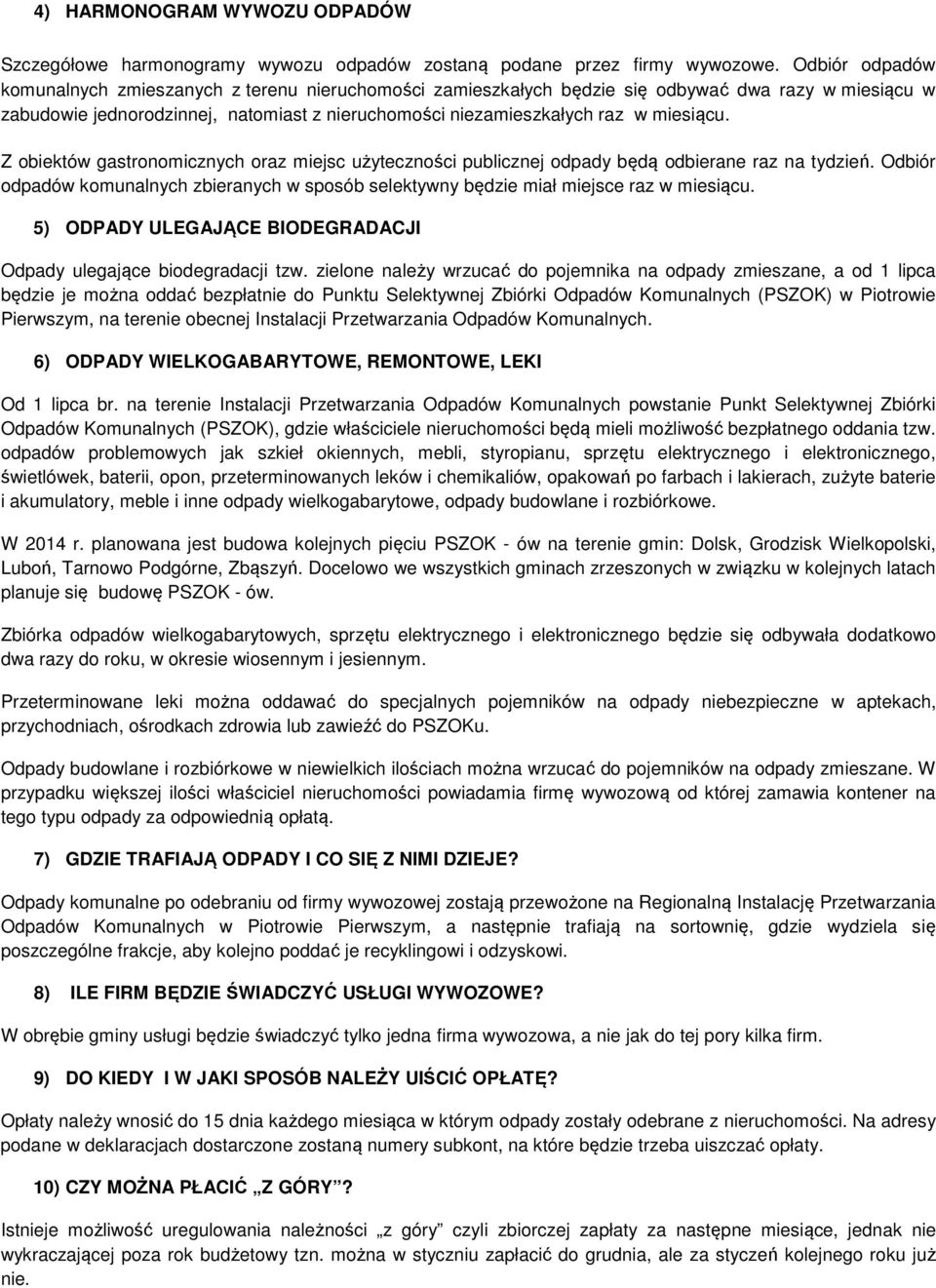 miesiącu. Z obiektów gastronomicznych oraz miejsc użyteczności publicznej odpady będą odbierane raz na tydzień.