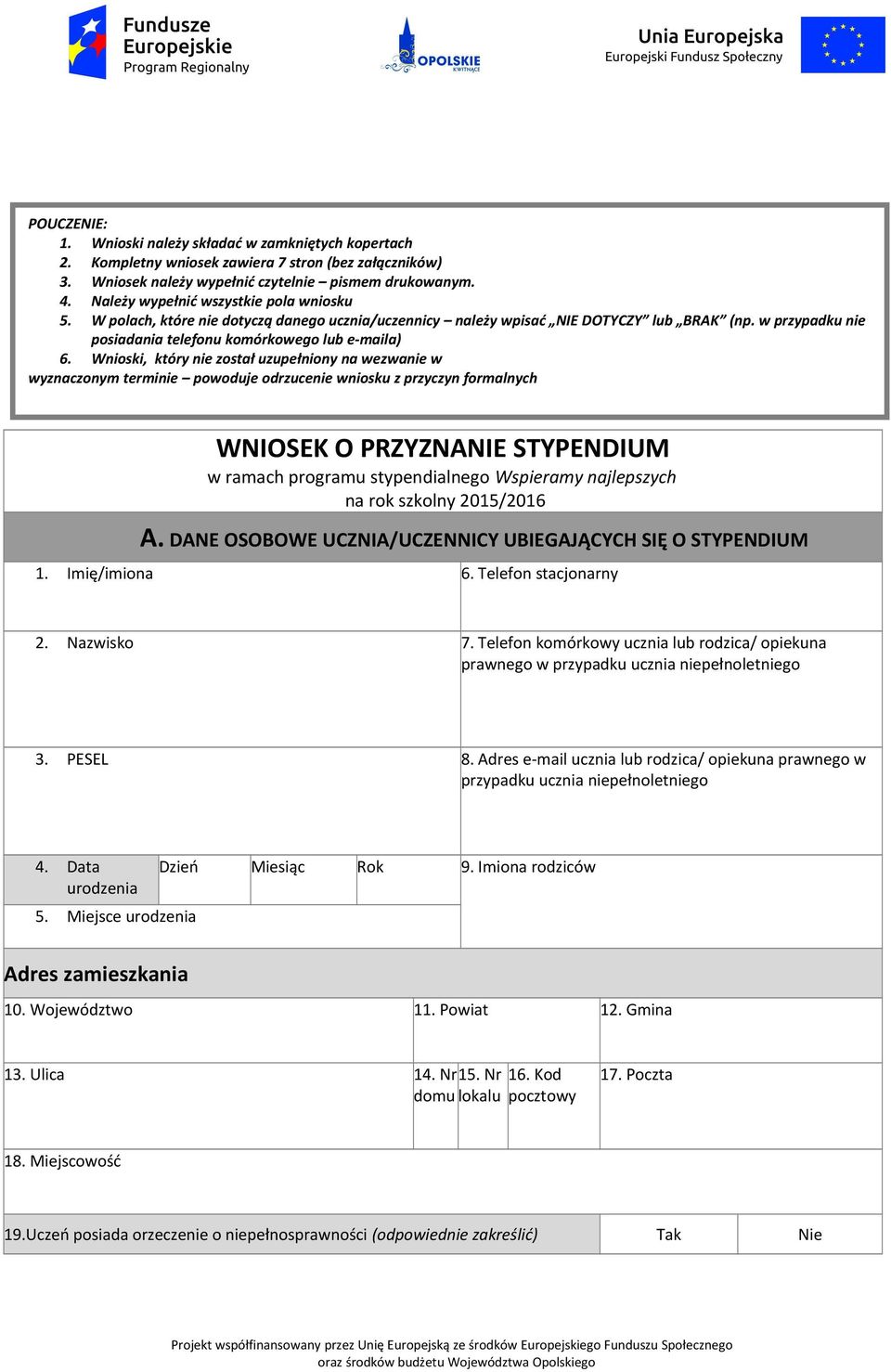 Wnioski, który nie został uzupełniony na wezwanie w wyznaczonym terminie powoduje odrzucenie wniosku z przyczyn formalnych WNIOSEK O PRZYZNANIE STYPENDIUM w ramach programu stypendialnego Wspieramy