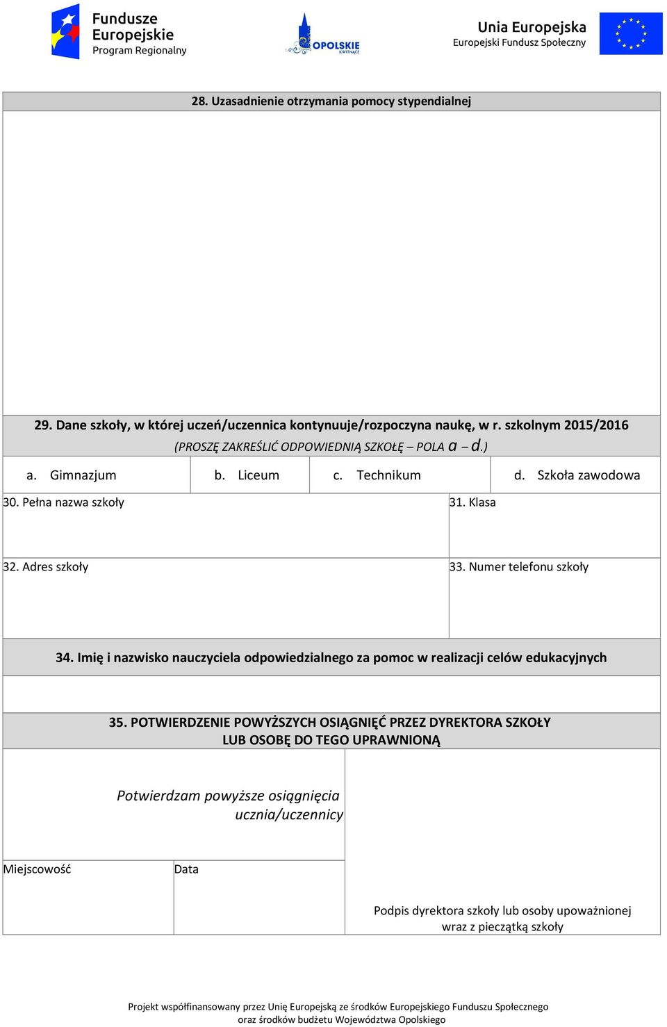 Klasa 32. Adres szkoły 33. Numer telefonu szkoły 34. Imię i nazwisko nauczyciela odpowiedzialnego za pomoc w realizacji celów edukacyjnych 35.