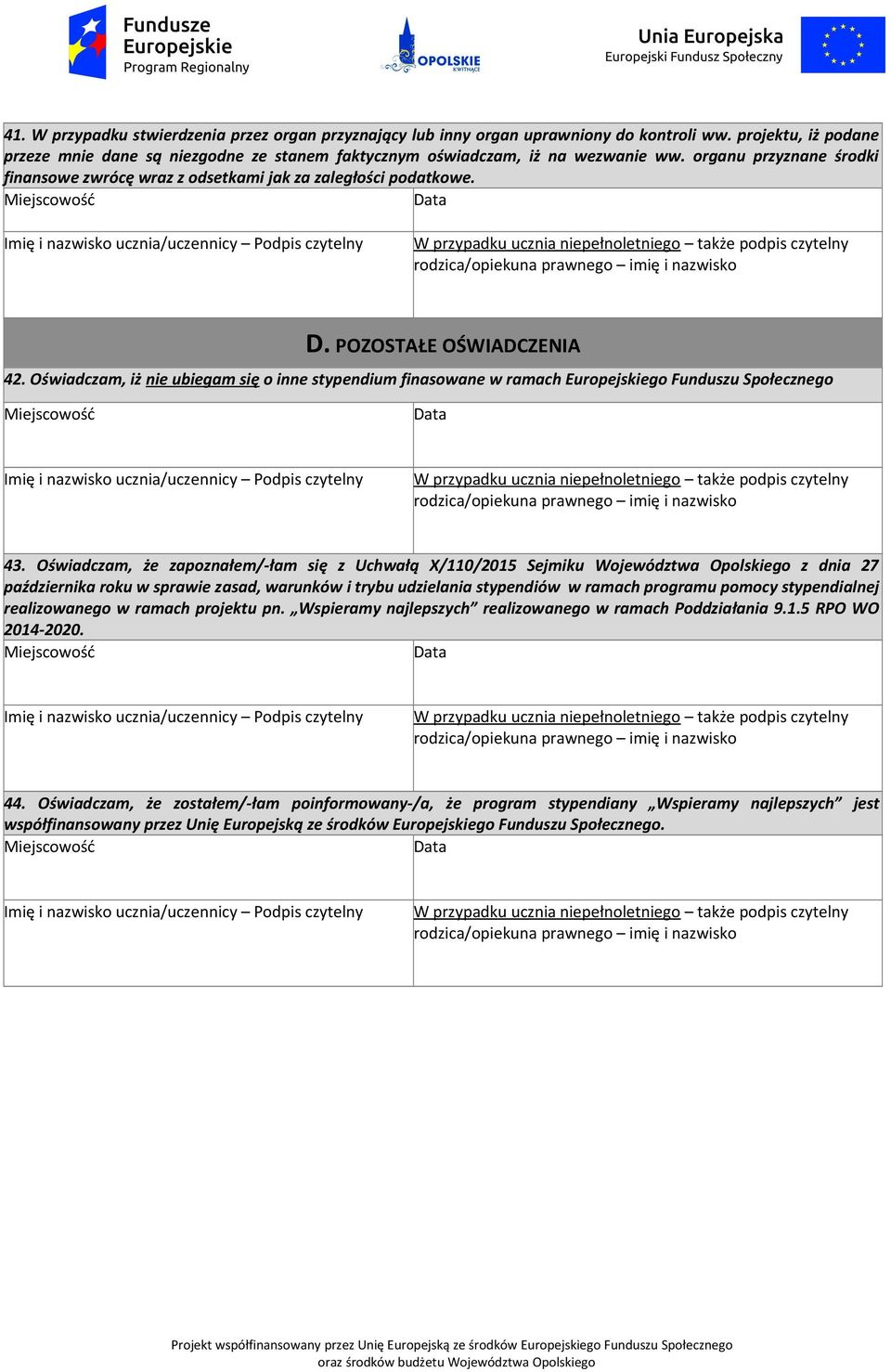 Oświadczam, iż nie ubiegam się o inne stypendium finasowane w ramach Europejskiego Funduszu Społecznego 43.