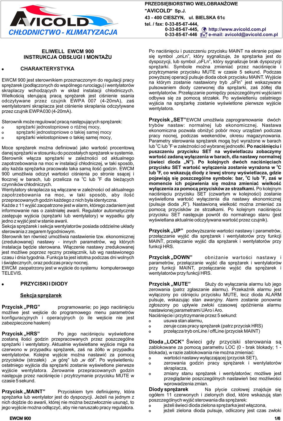 pl ELIWELL EWCM 900 INSTRUKCJA BS UGI I MNTA U EWCM 900 jest sterownikiem przeznaczonym do regulacji pracy sprê arek (pod³¹czonych do wspólnego ruroci¹gu) i wentylatorów skraplaczy wchodz¹cych w